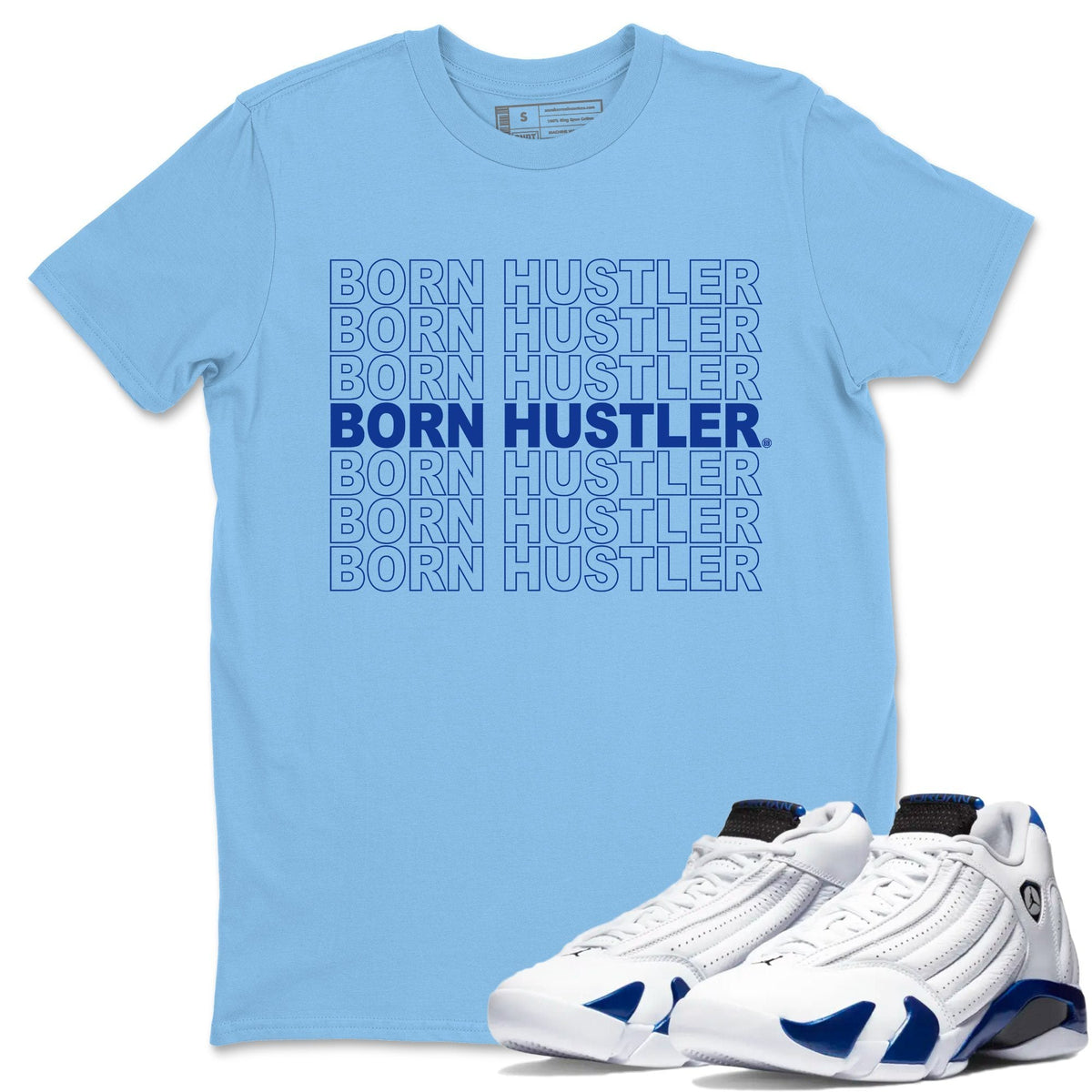 Jordan 14 Hyper Royal Sneaker Matching T-Shirt Born Hustler Sneaker Tees Jordan 14 Hyper Royal Sneaker Release Tees Crew Neck Tees