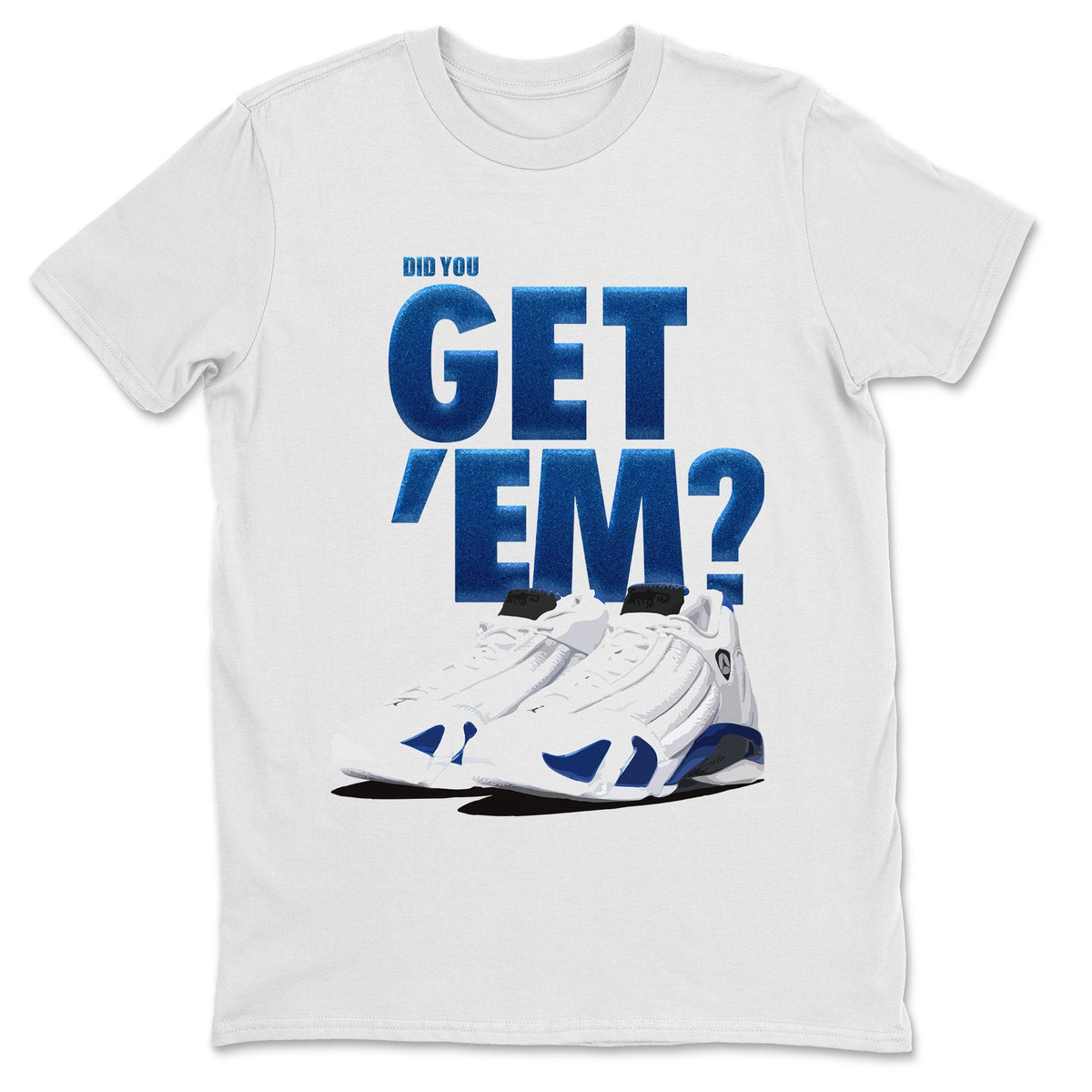 Jordan 14 Hyper Royal Sneaker Matching T-Shirt Did You Get Em SNRT Sneaker Tees Jordan 14 Hyper Royal Drip Gear Zone Crew Neck Tees