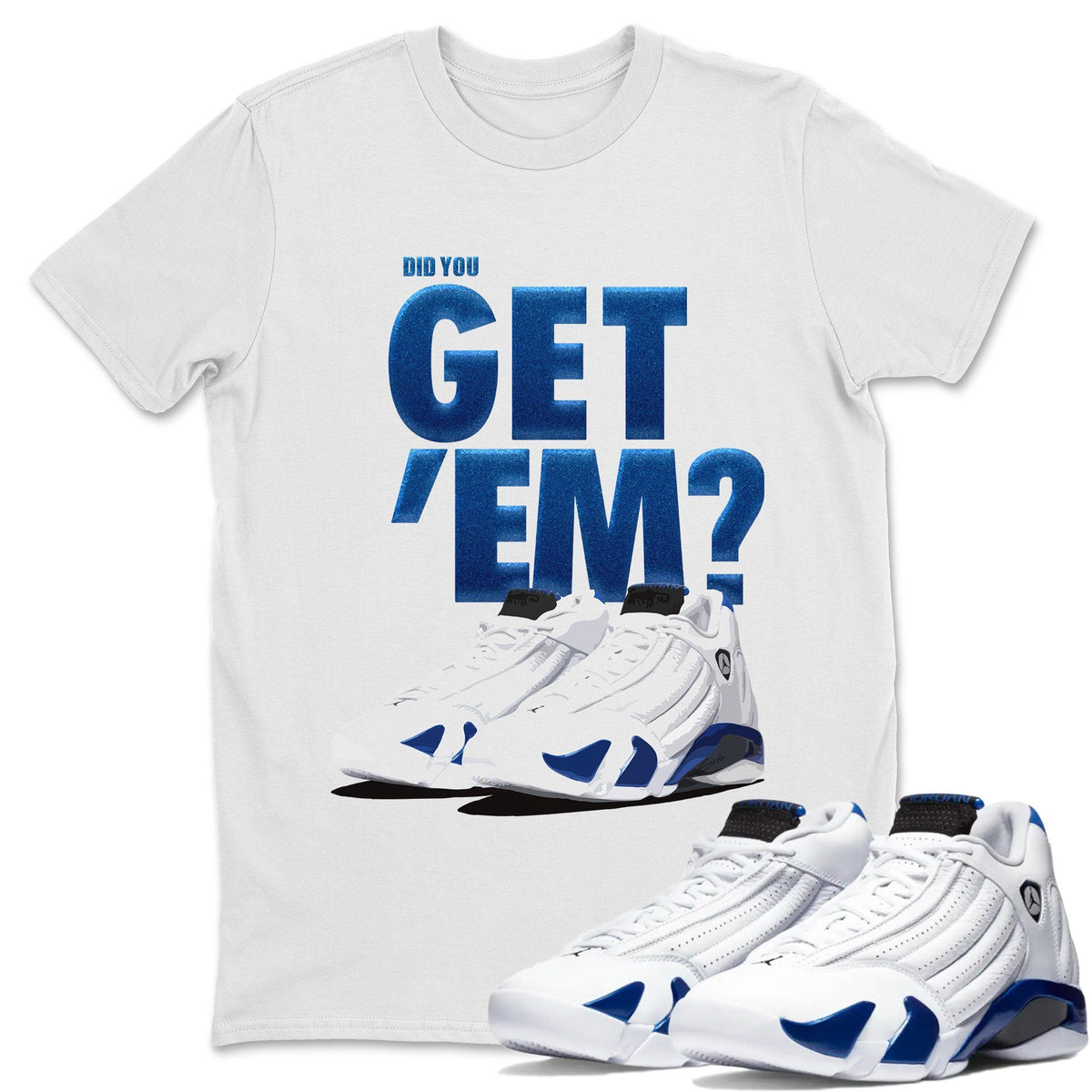 Jordan 14 Hyper Royal Sneaker Matching T-Shirt Did You Get Em SNRT Sneaker Tees Jordan 14 Hyper Royal Drip Gear Zone Crew Neck Tees