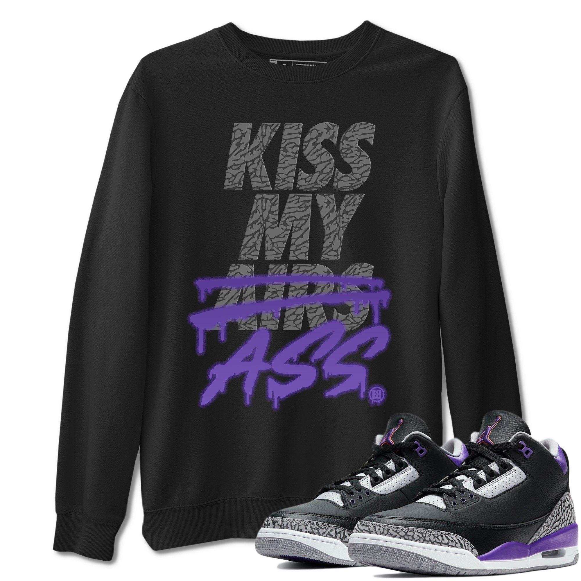 Jordan 3 Court Purple Shirt To Match Jordans Kiss My Ass Sneaker Tees Jordan 3 Court Purple Drip Gear Zone Sneaker Matching Clothing Unisex Shirts