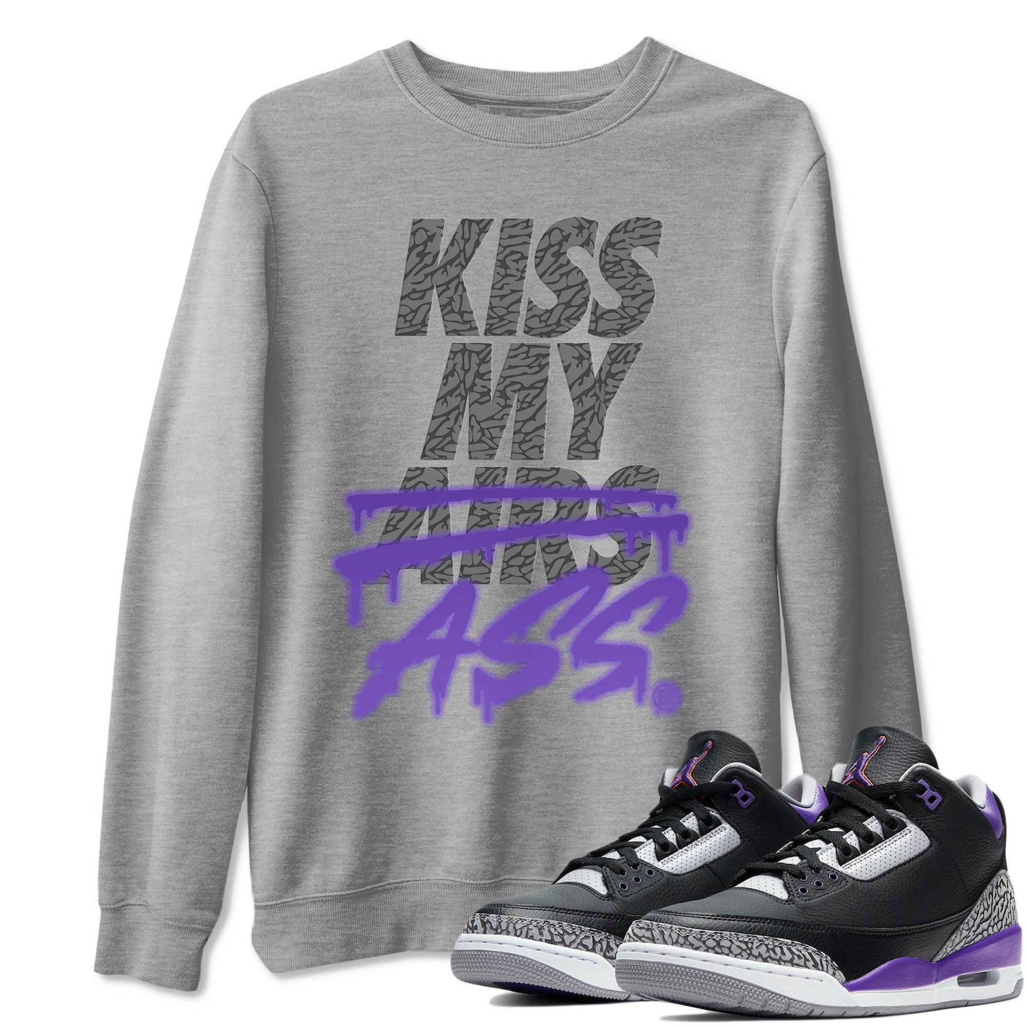 Jordan 3 Court Purple Shirt To Match Jordans Kiss My Ass Sneaker Tees Jordan 3 Court Purple Drip Gear Zone Sneaker Matching Clothing Unisex Shirts