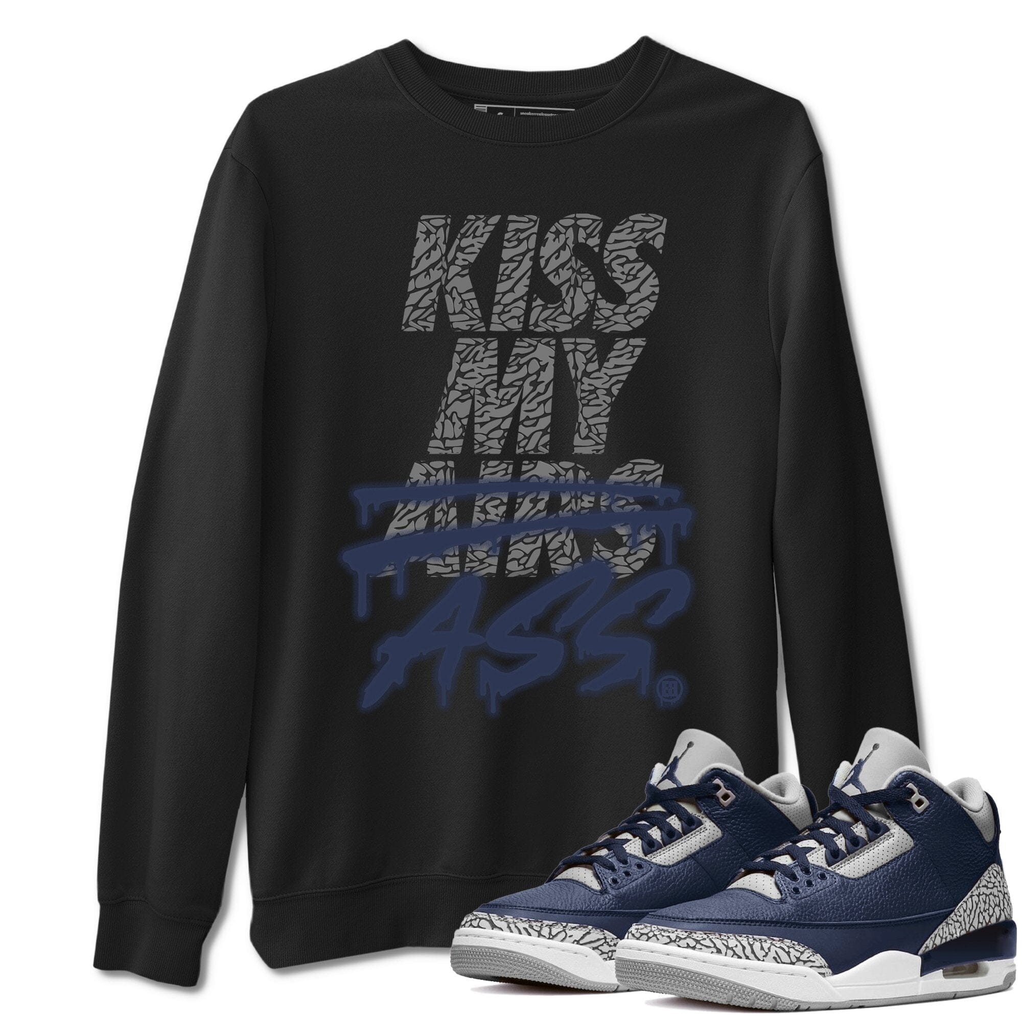Jordan 3 Midnight Navy Shirt To Match Jordans Kiss My Ass Sneaker Tees Jordan 3 Midnight Navy Drip Gear Zone Sneaker Matching Clothing Unisex Shirts