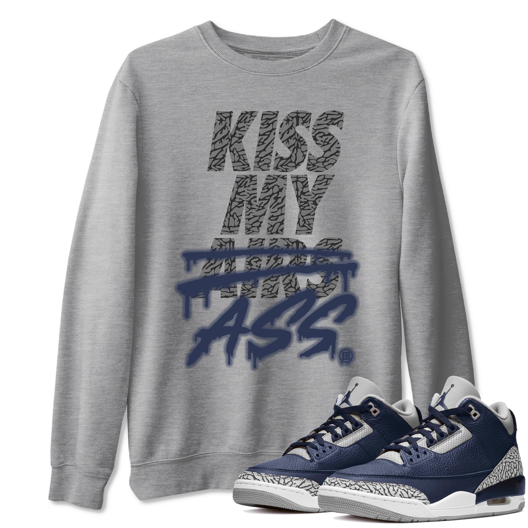 Jordan 3 Midnight Navy Shirt To Match Jordans Kiss My Ass Sneaker Tees Jordan 3 Midnight Navy Drip Gear Zone Sneaker Matching Clothing Unisex Shirts