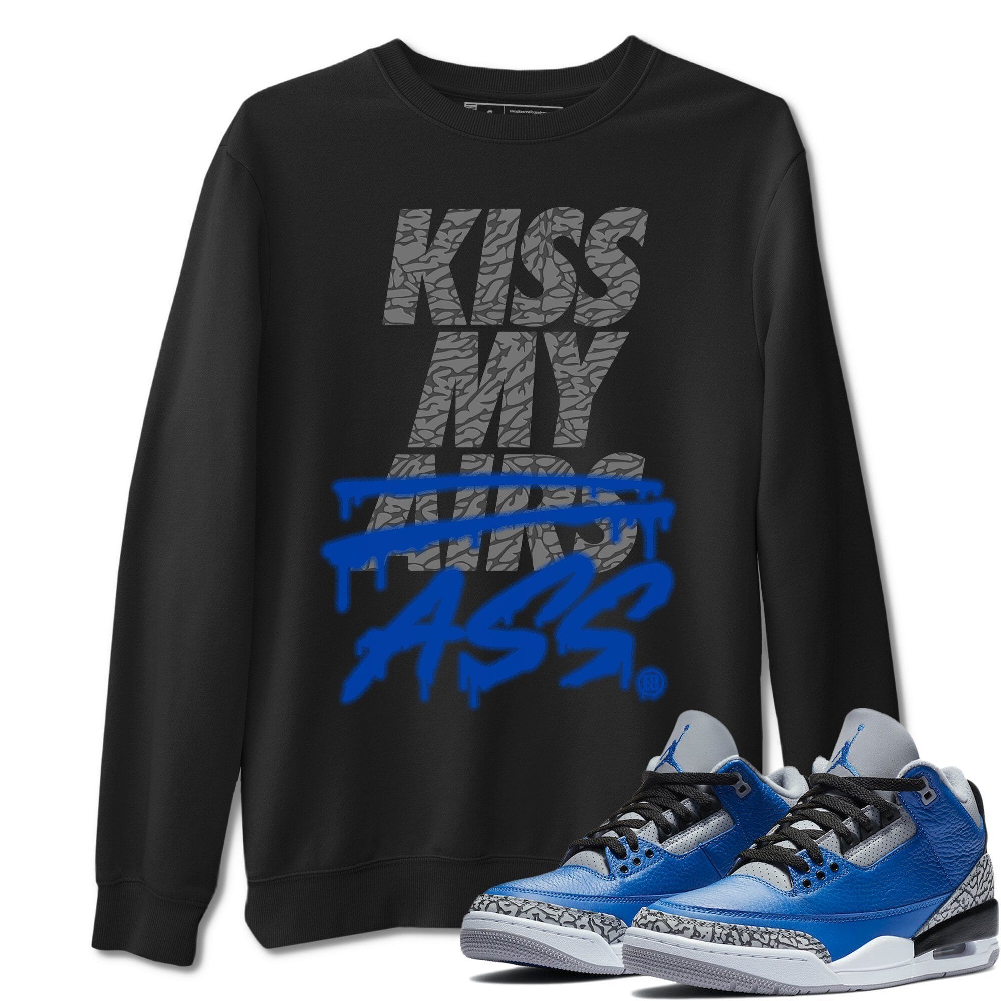 Jordan 3 Varsity Royal Shirt To Match Jordans Kiss My Ass Sneaker Tees Jordan 3 Varsity Royal Drip Gear Zone Sneaker Matching Clothing Unisex Shirts