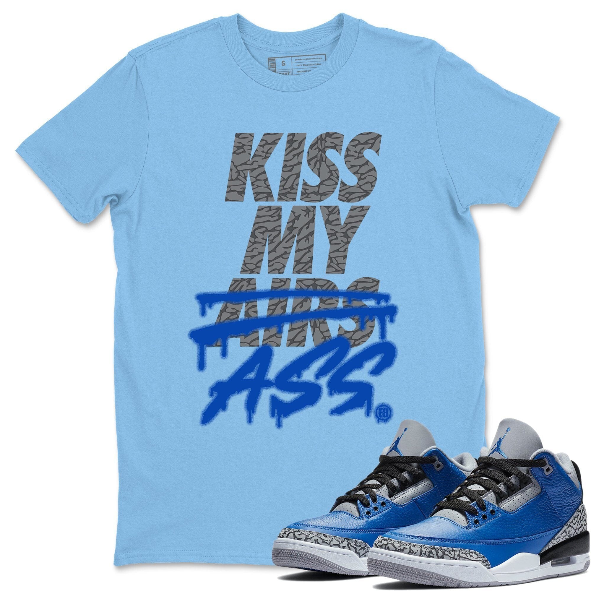 Jordan 3 Varsity Royal Shirt To Match Jordans Kiss My Ass Sneaker Tees Jordan 3 Varsity Royal Drip Gear Zone Sneaker Matching Clothing Unisex Shirts