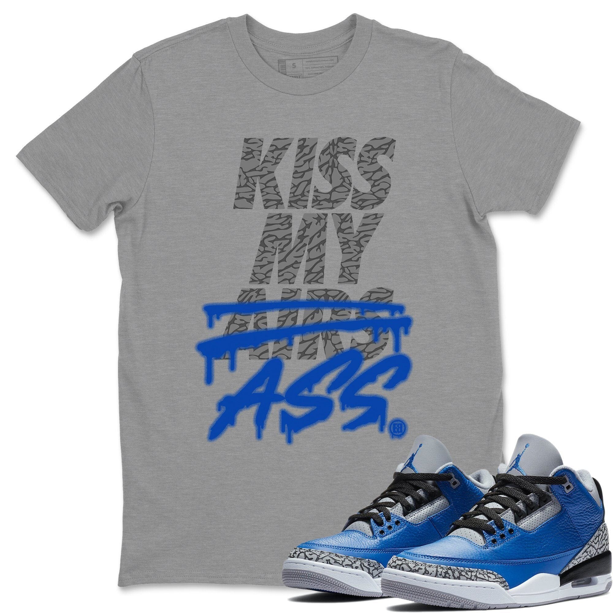 Jordan 3 Varsity Royal Shirt To Match Jordans Kiss My Ass Sneaker Tees Jordan 3 Varsity Royal Drip Gear Zone Sneaker Matching Clothing Unisex Shirts
