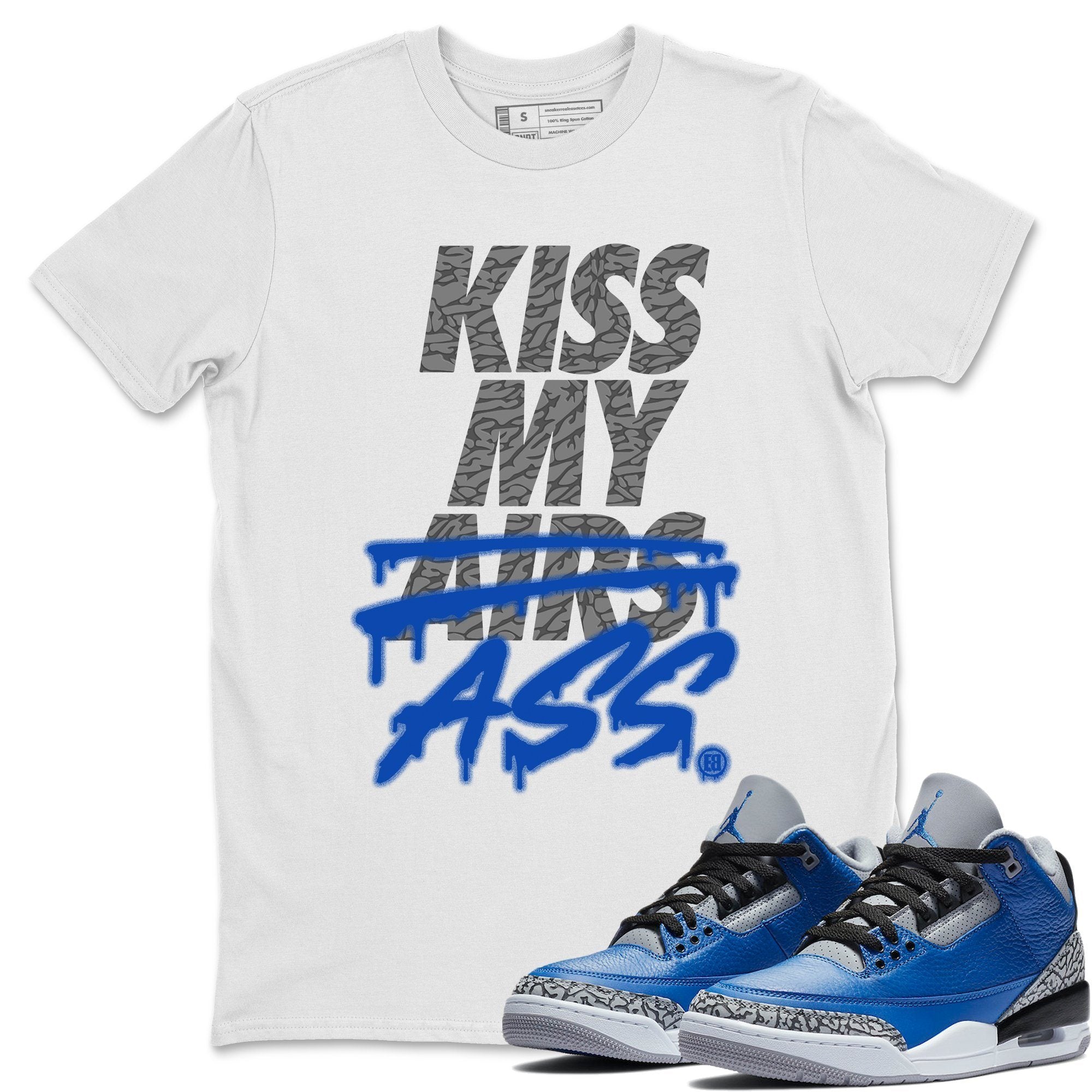 Jordan 3 Varsity Royal Shirt To Match Jordans Kiss My Ass Sneaker Tees Jordan 3 Varsity Royal Drip Gear Zone Sneaker Matching Clothing Unisex Shirts