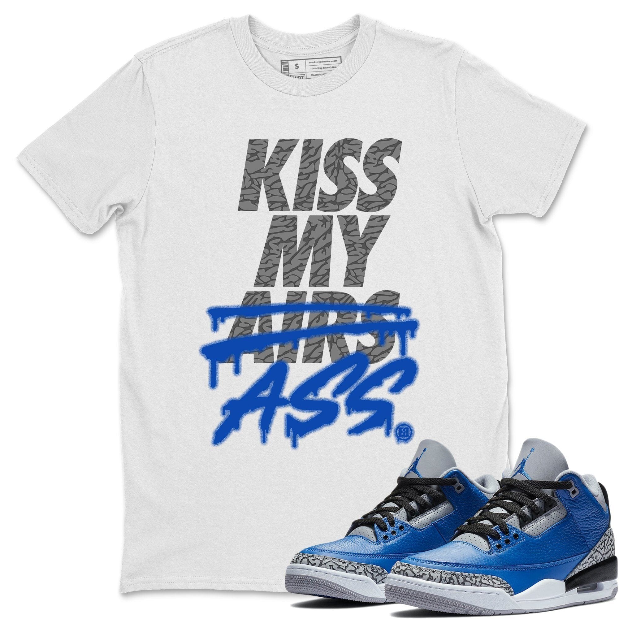 Jordan 3 Varsity Royal Shirt To Match Jordans Kiss My Ass Sneaker Tees Jordan 3 Varsity Royal Drip Gear Zone Sneaker Matching Clothing Unisex Shirts