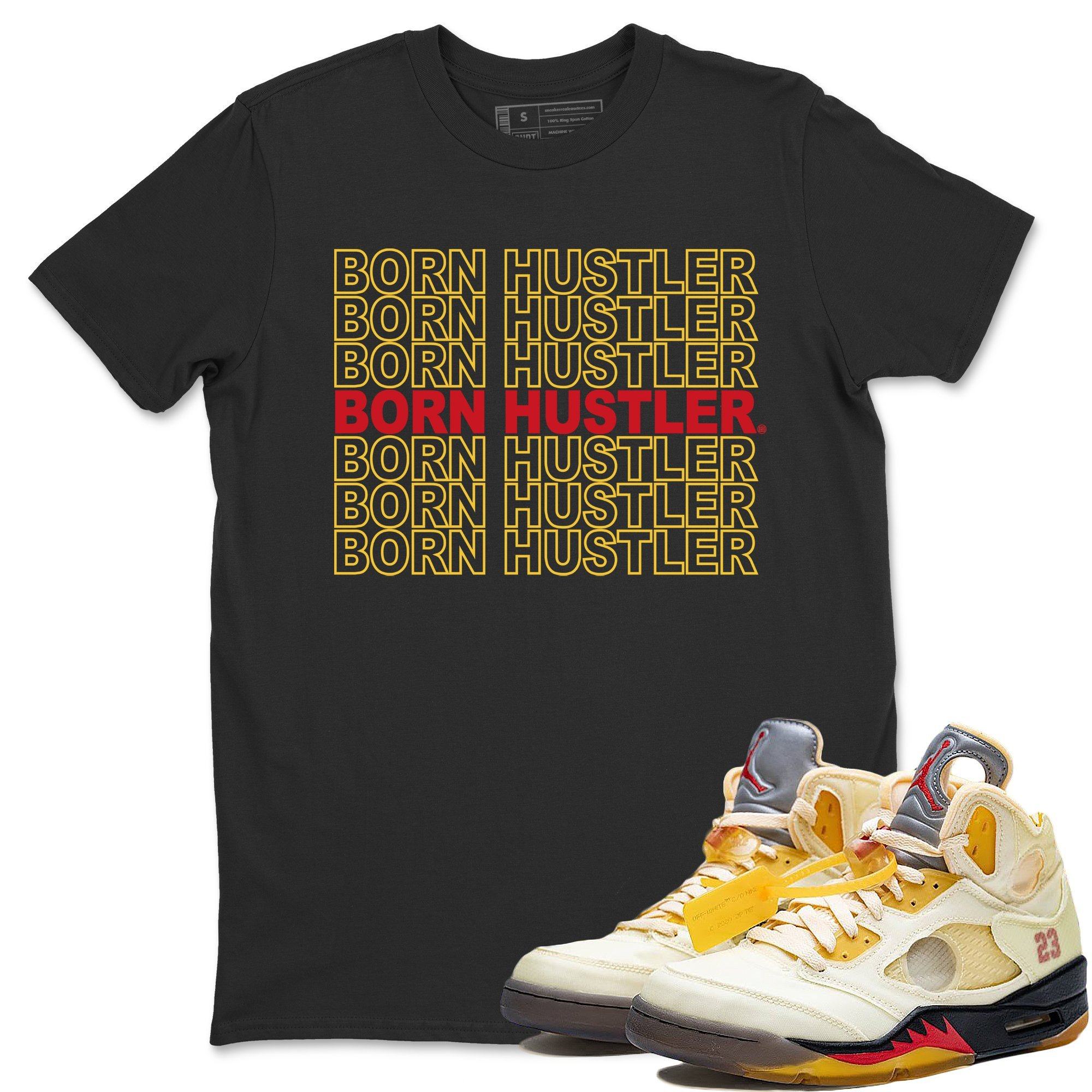 Jordan 5 OFF-WHITE Sail Shirt To Match Jordans Born Hustler Sneaker Tees Jordan 5 OFF-WHITE Sail Drip Gear Zone Sneaker Matching Clothing Unisex Shirts