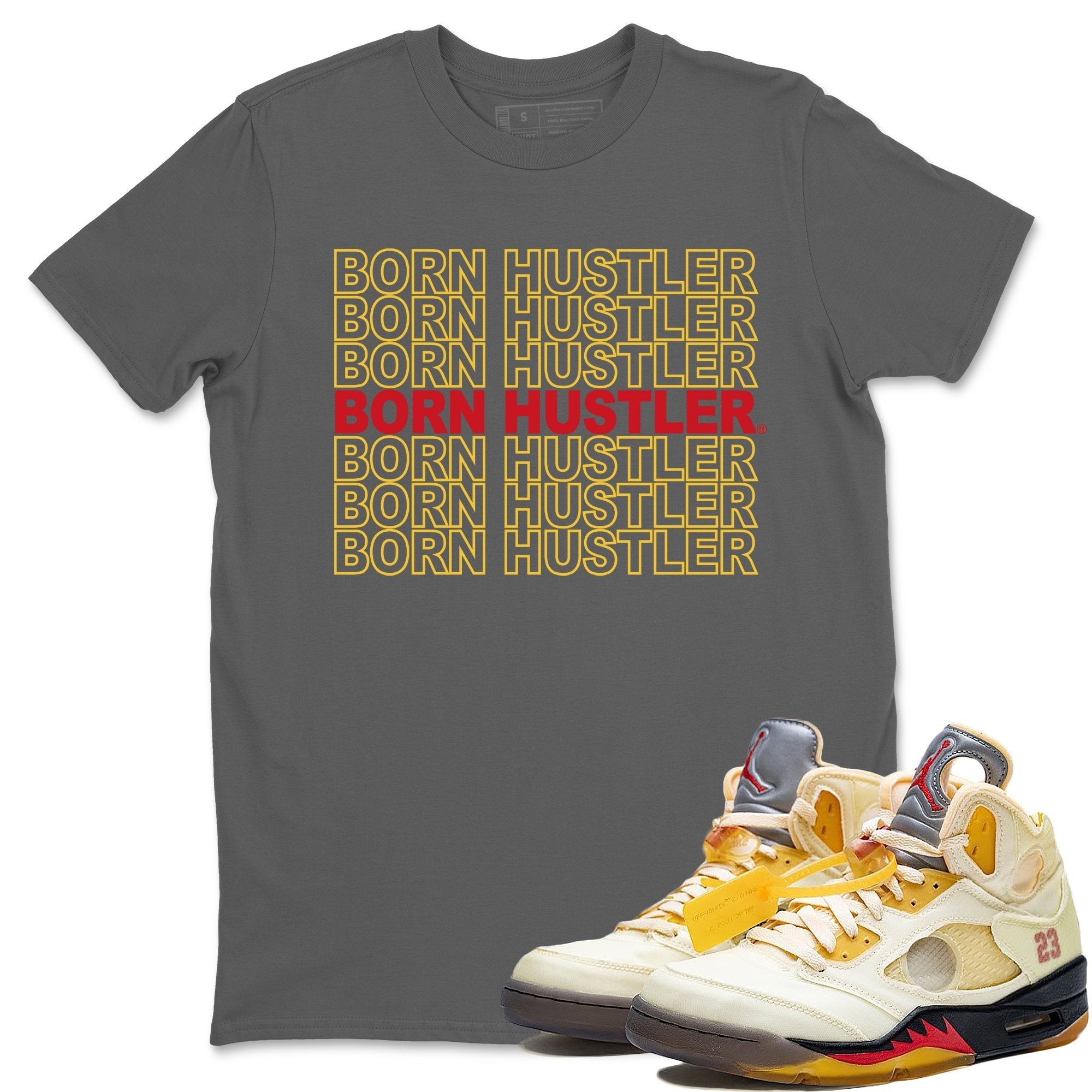 Jordan 5 OFF-WHITE Sail Shirt To Match Jordans Born Hustler Sneaker Tees Jordan 5 OFF-WHITE Sail Drip Gear Zone Sneaker Matching Clothing Unisex Shirts