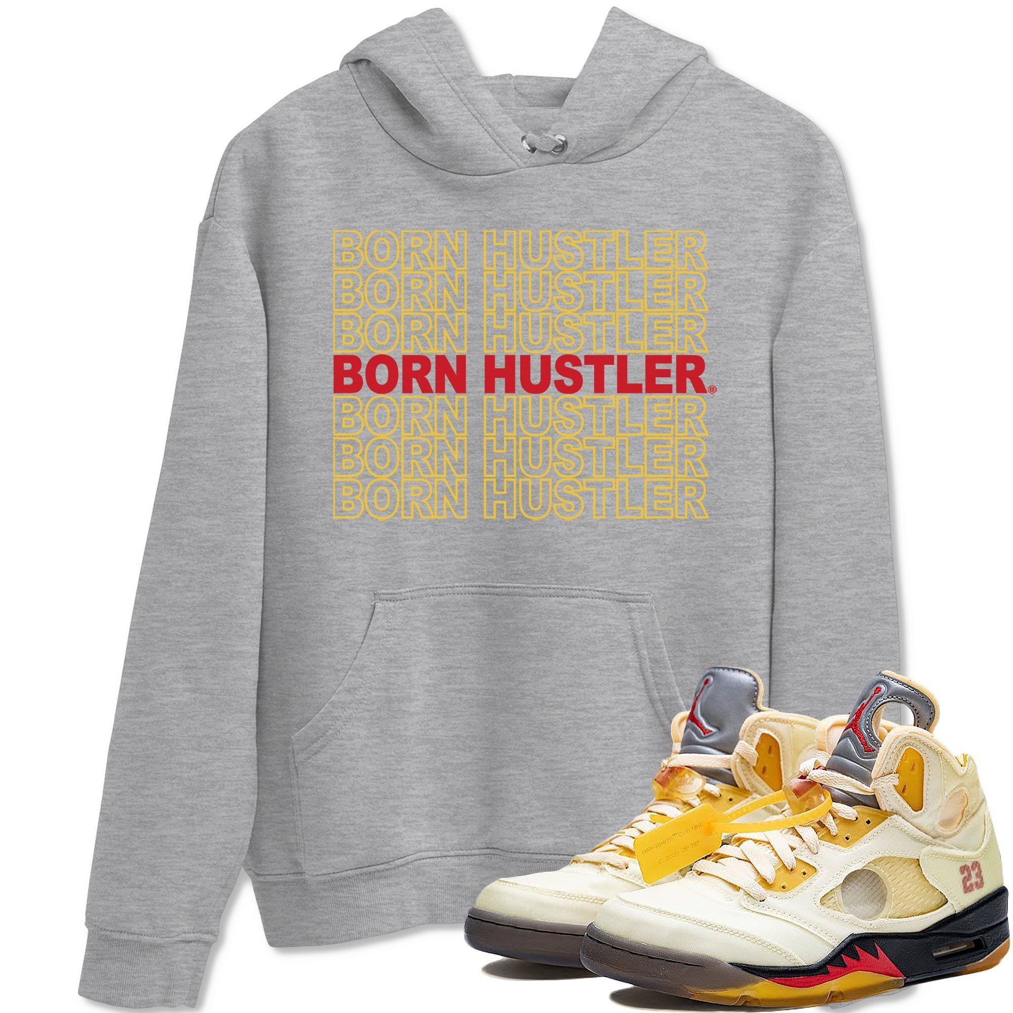 Jordan 5 OFF-WHITE Sail Shirt To Match Jordans Born Hustler Sneaker Tees Jordan 5 OFF-WHITE Sail Drip Gear Zone Sneaker Matching Clothing Unisex Shirts