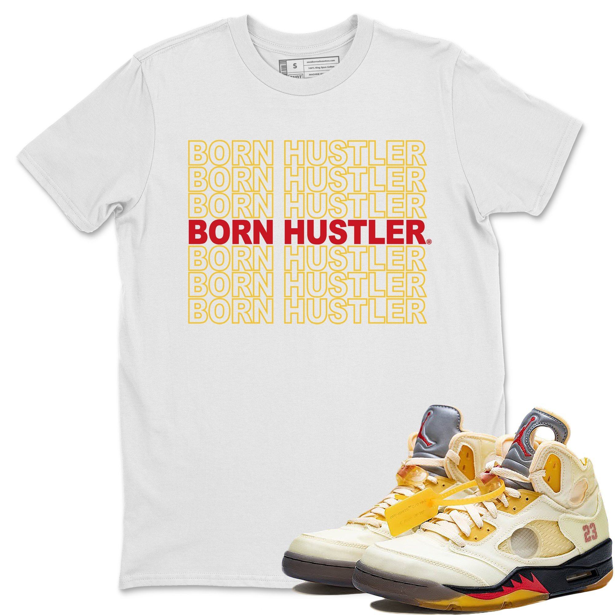 Jordan 5 OFF-WHITE Sail Shirt To Match Jordans Born Hustler Sneaker Tees Jordan 5 OFF-WHITE Sail Drip Gear Zone Sneaker Matching Clothing Unisex Shirts