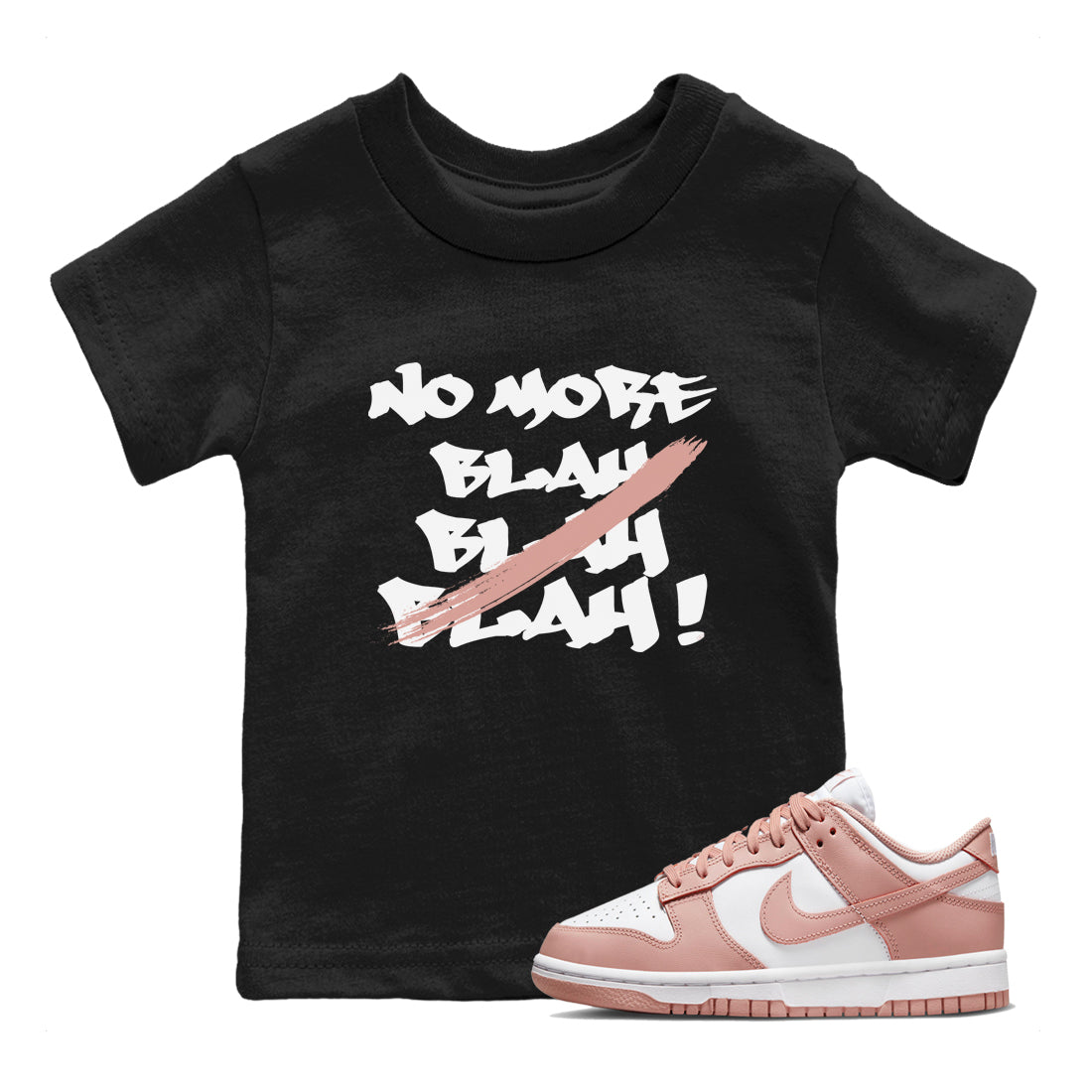 Dunk Low WMNS Rose Whisper shirt to match jordans No More Blah Streetwear Sneaker Shirt Dunk Low WMNS Rose Whisper Drip Gear Zone Sneaker Matching Clothing Baby Toddler Black 1 T-Shirt