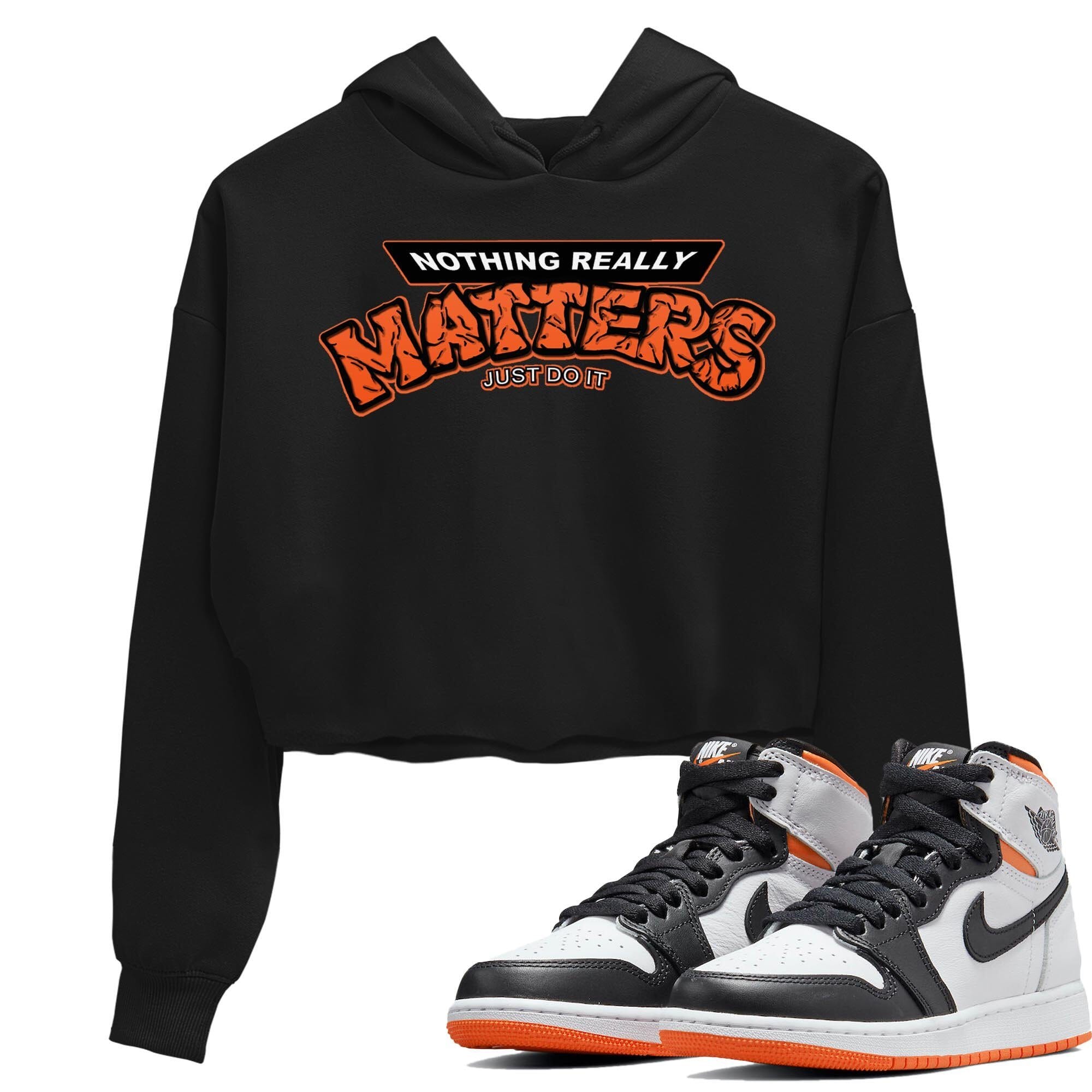 Jordan 1 Electro Orange Sneaker Matching T-Shirt Nothing Matters Sneaker Tees Jordan 1 Electro Orange Sneaker Release Tees Women's Shirts