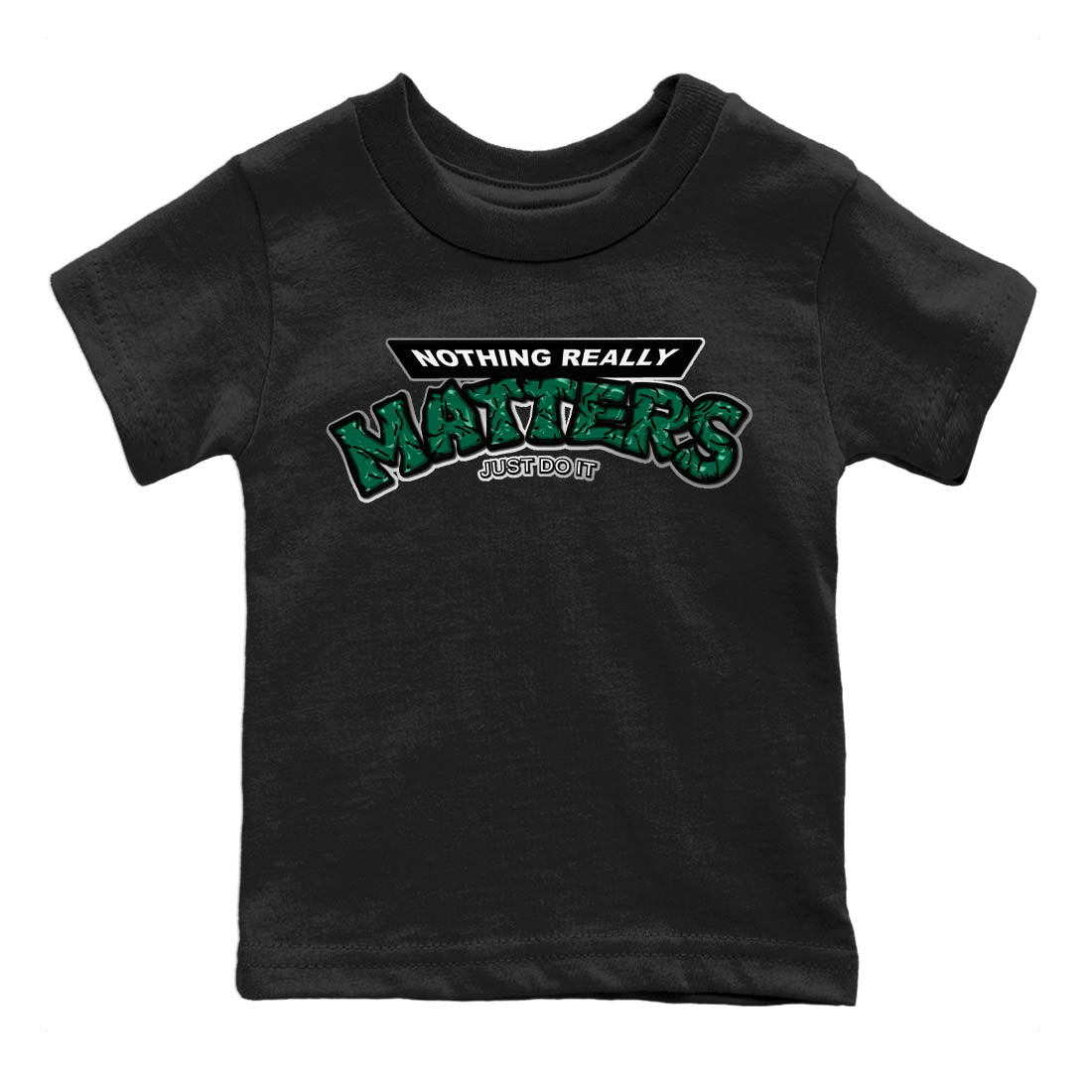Jordan 1 Gorge Green Sneaker Matching T-Shirt Nothing Matters Sneaker Tees Jordan 1 Gorge Green Sneaker Release Tees Kids Shirts
