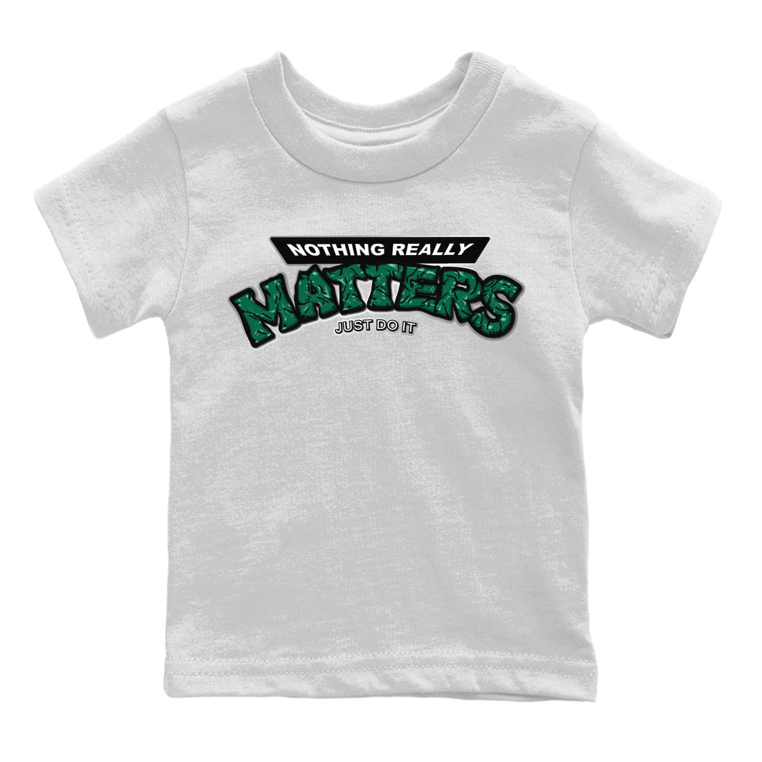 Jordan 1 Gorge Green Sneaker Matching T-Shirt Nothing Matters Sneaker Tees Jordan 1 Gorge Green Sneaker Release Tees Kids Shirts