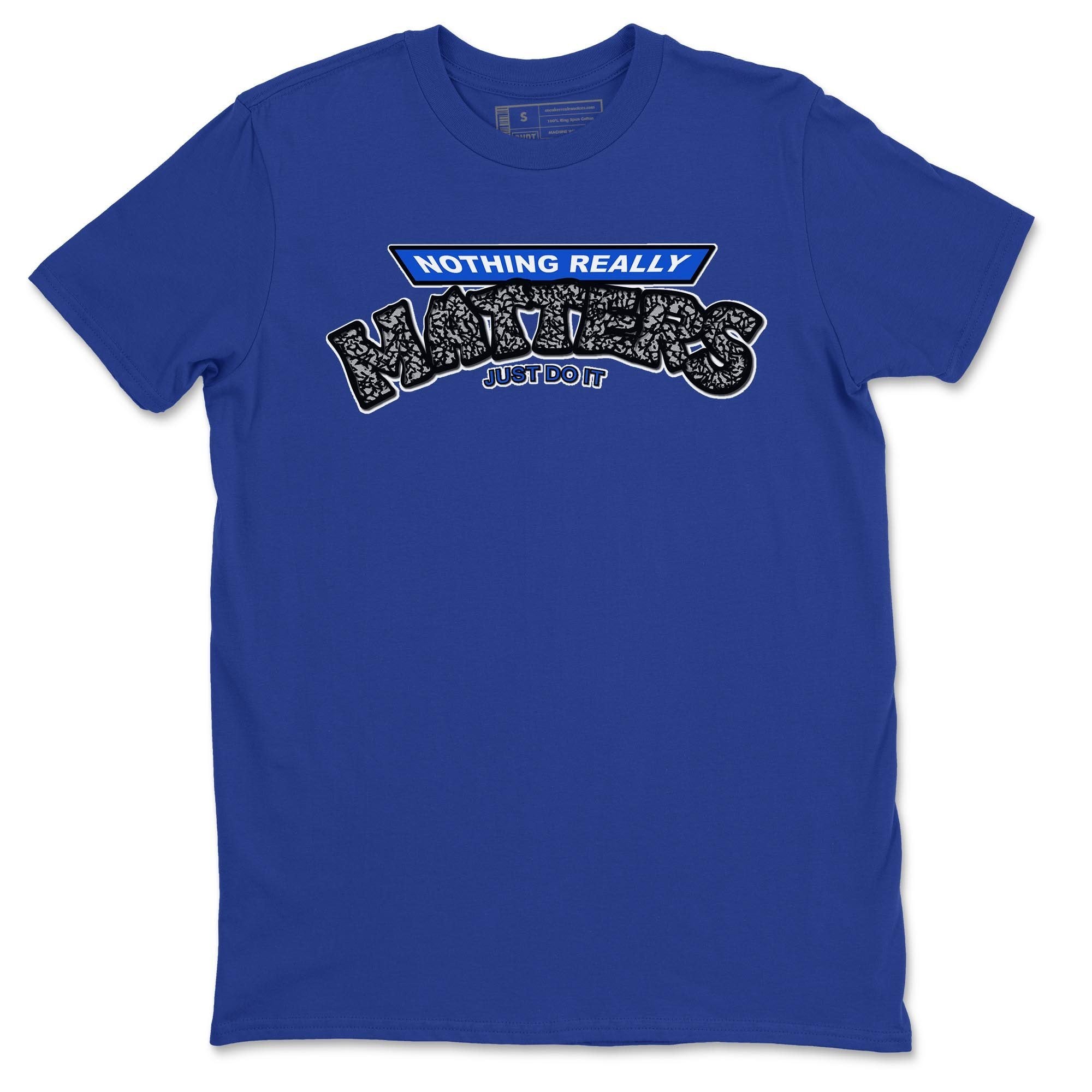 Jordan 3 Racer Blue Shirt To Match Jordans Nothing Matters Sneaker Tees Jordan 3 Racer Blue Drip Gear Zone Sneaker Matching Clothing Unisex Shirts