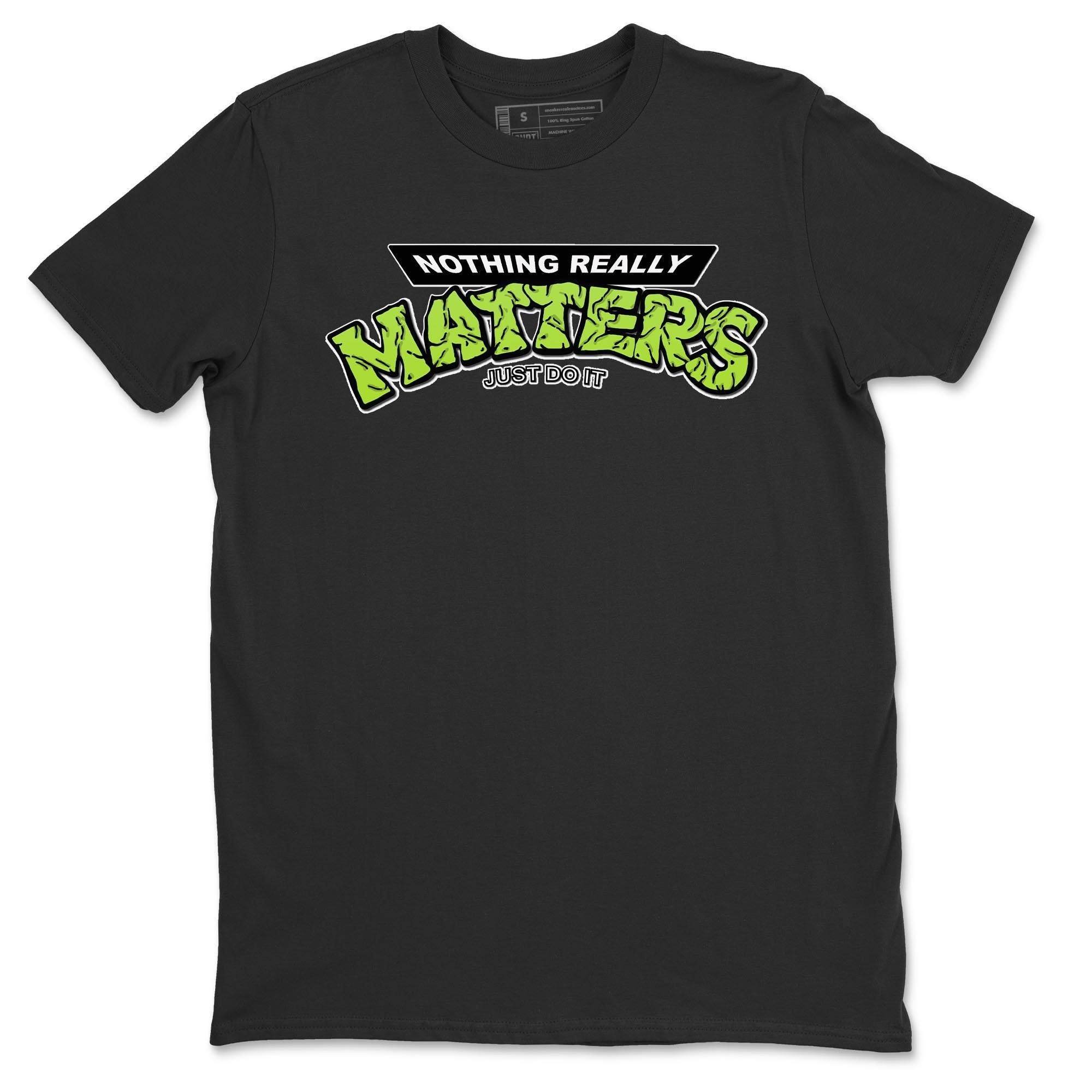 Jordan 6 Electric Green Shirt To Match Jordans Nothing Matters Sneaker Tees Jordan 6 Electric Green Drip Gear Zone Sneaker Matching Clothing Unisex Shirts