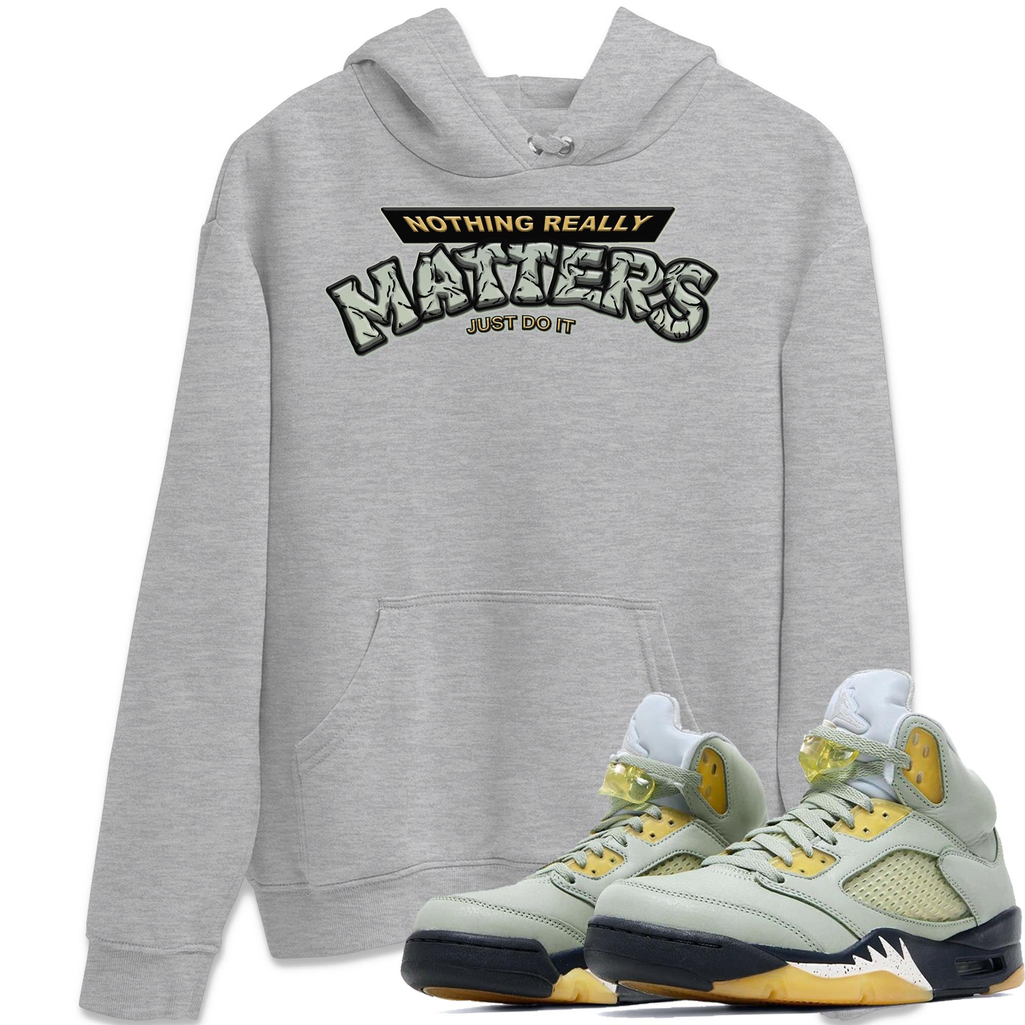 Jordan 5 Jade Horizon Shirt To Match Jordans Nothing Matters Sneaker Tees Jordan 5 Jade Horizon Drip Gear Zone Sneaker Matching Clothing Unisex Shirts