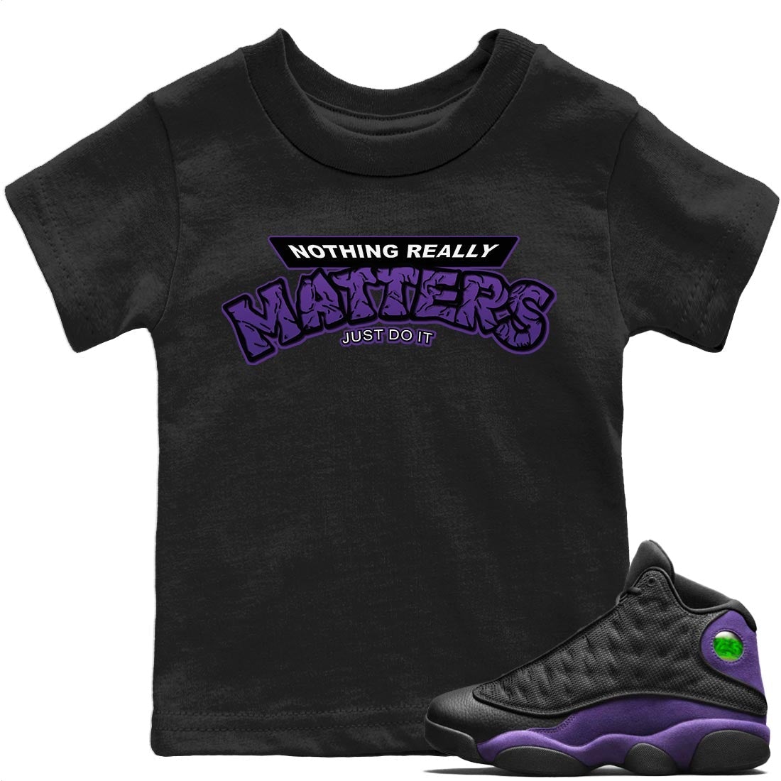Jordan 13 Court Purple Sneaker Matching T-Shirt Nothing Matters Sneaker Tees Jordan 13 Court Purple Sneaker Release Tees Kids Shirts