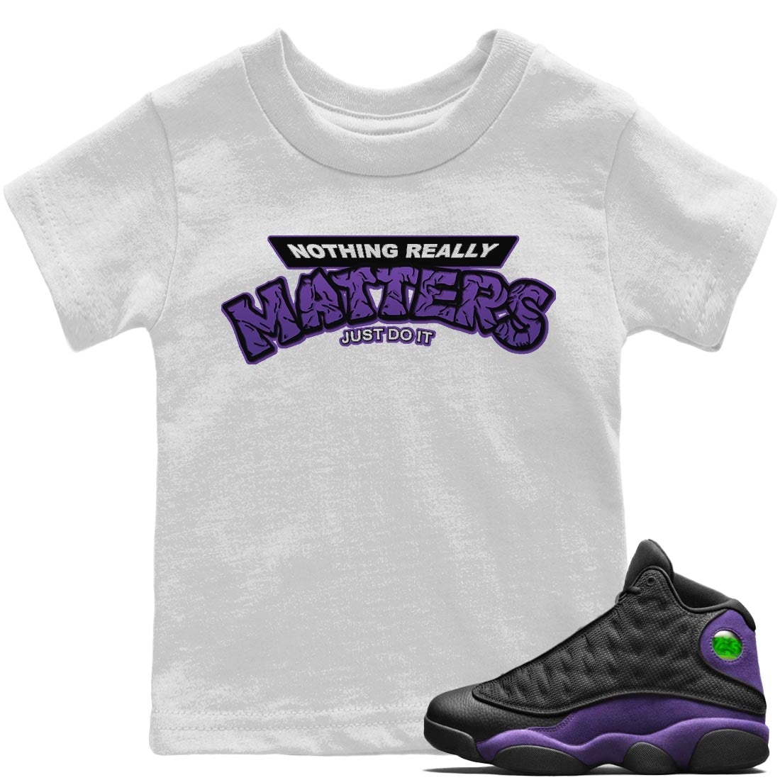 Jordan 13 Court Purple Sneaker Matching T-Shirt Nothing Matters Sneaker Tees Jordan 13 Court Purple Sneaker Release Tees Kids Shirts