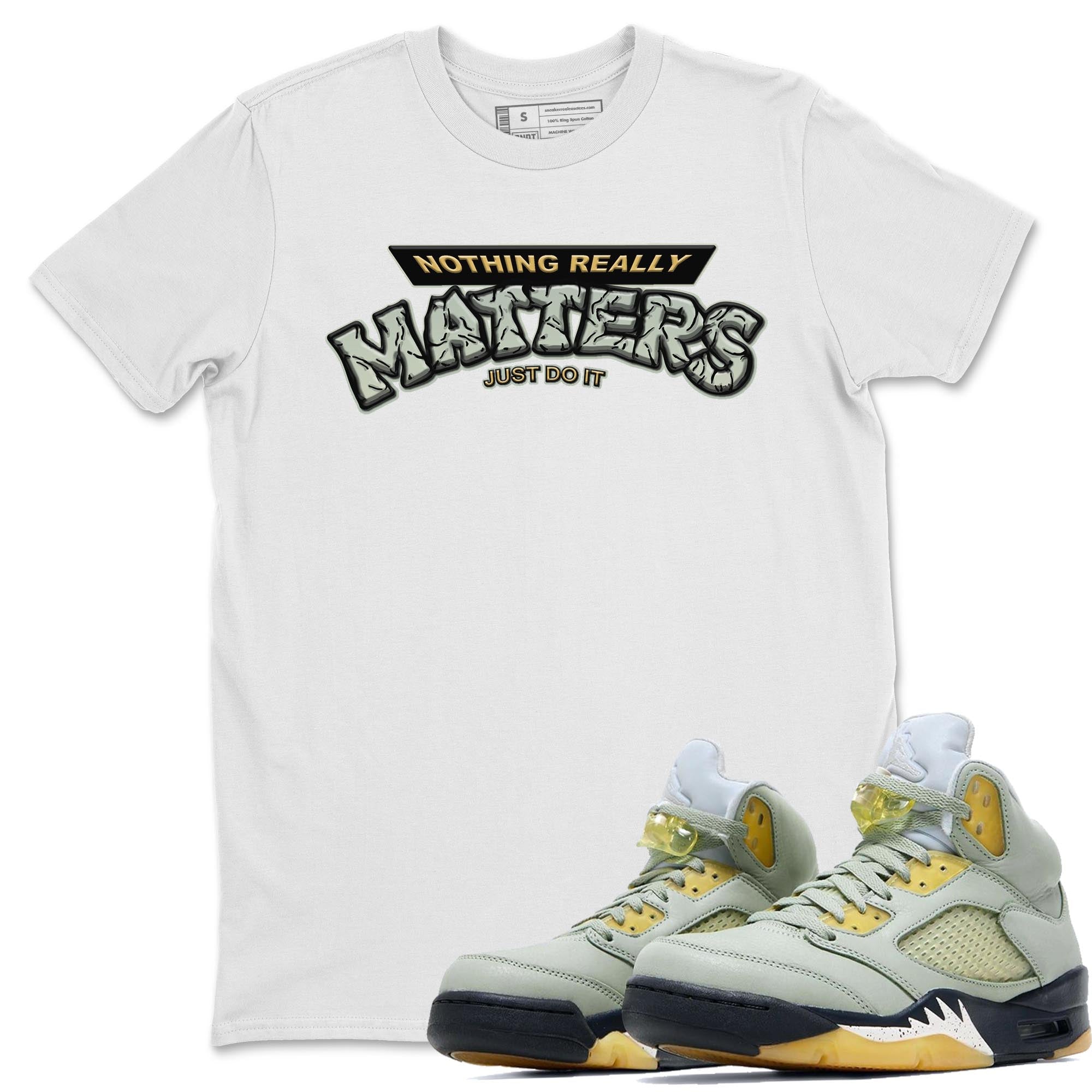 Jordan 5 Jade Horizon Shirt To Match Jordans Nothing Matters Sneaker Tees Jordan 5 Jade Horizon Drip Gear Zone Sneaker Matching Clothing Unisex Shirts