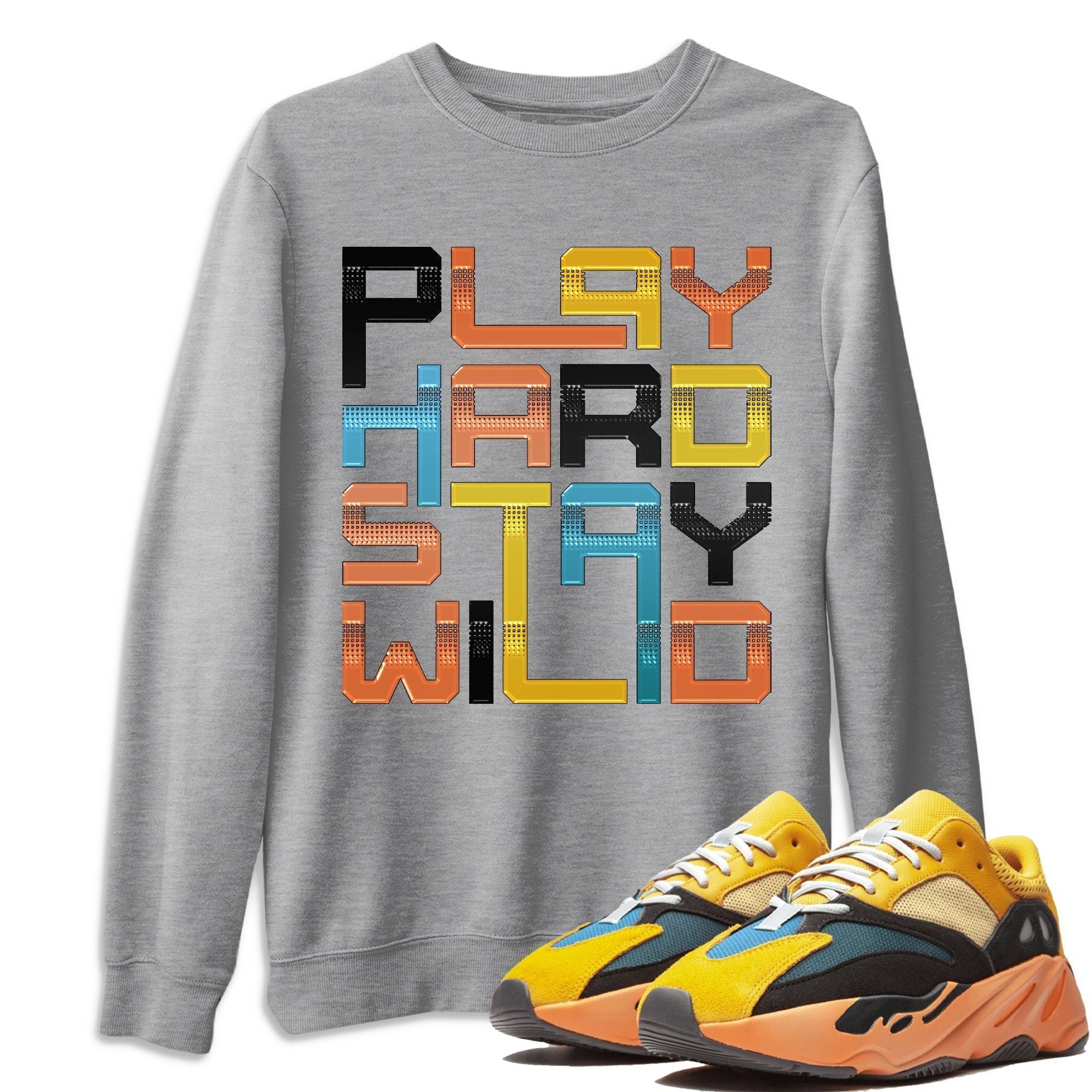 Yeezy 700 Sun Shirt To Match Jordans Play Hard Stay Wild Sneaker Tees Yeezy 700 Sun Drip Gear Zone Sneaker Matching Clothing Unisex Shirts