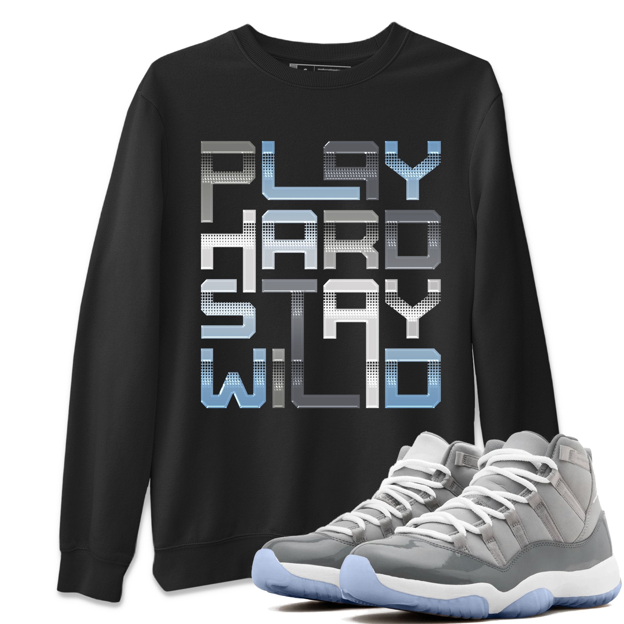 Jordan 11 Cool Grey Shirt To Match Jordans Play Hard Stay Wild Sneaker Tees Jordan 11 Cool Grey Drip Gear Zone Sneaker Matching Clothing Unisex Shirts