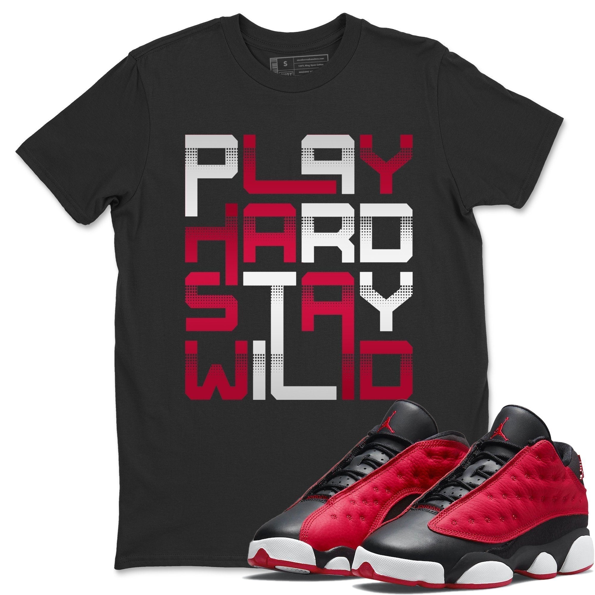 Jordan 13 Very Berry Shirt To Match Jordans Play Hard Stay Wild Sneaker Tees Jordan 13 Very Berry Drip Gear Zone Sneaker Matching Clothing Unisex Shirts
