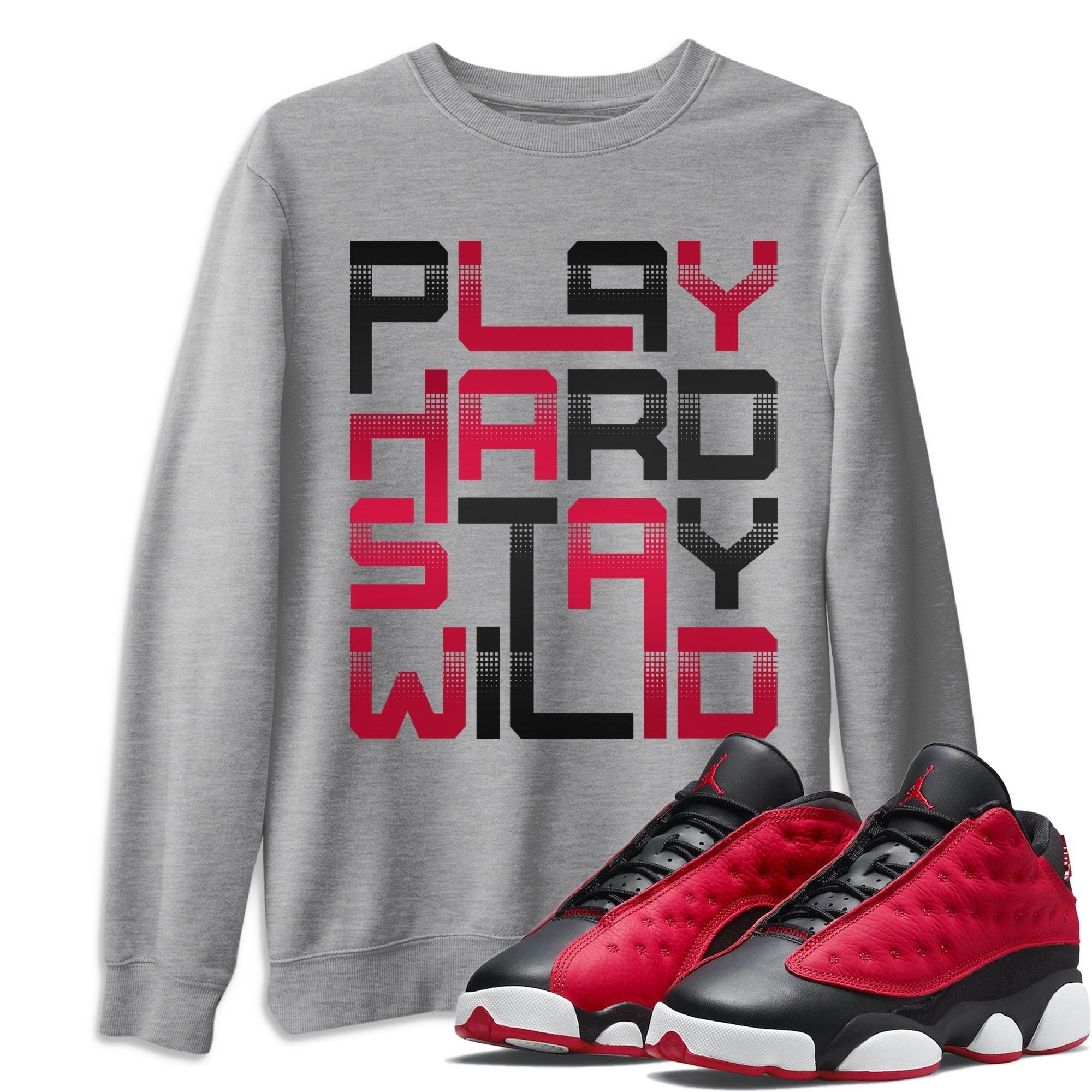 Jordan 13 Very Berry Shirt To Match Jordans Play Hard Stay Wild Sneaker Tees Jordan 13 Very Berry Drip Gear Zone Sneaker Matching Clothing Unisex Shirts