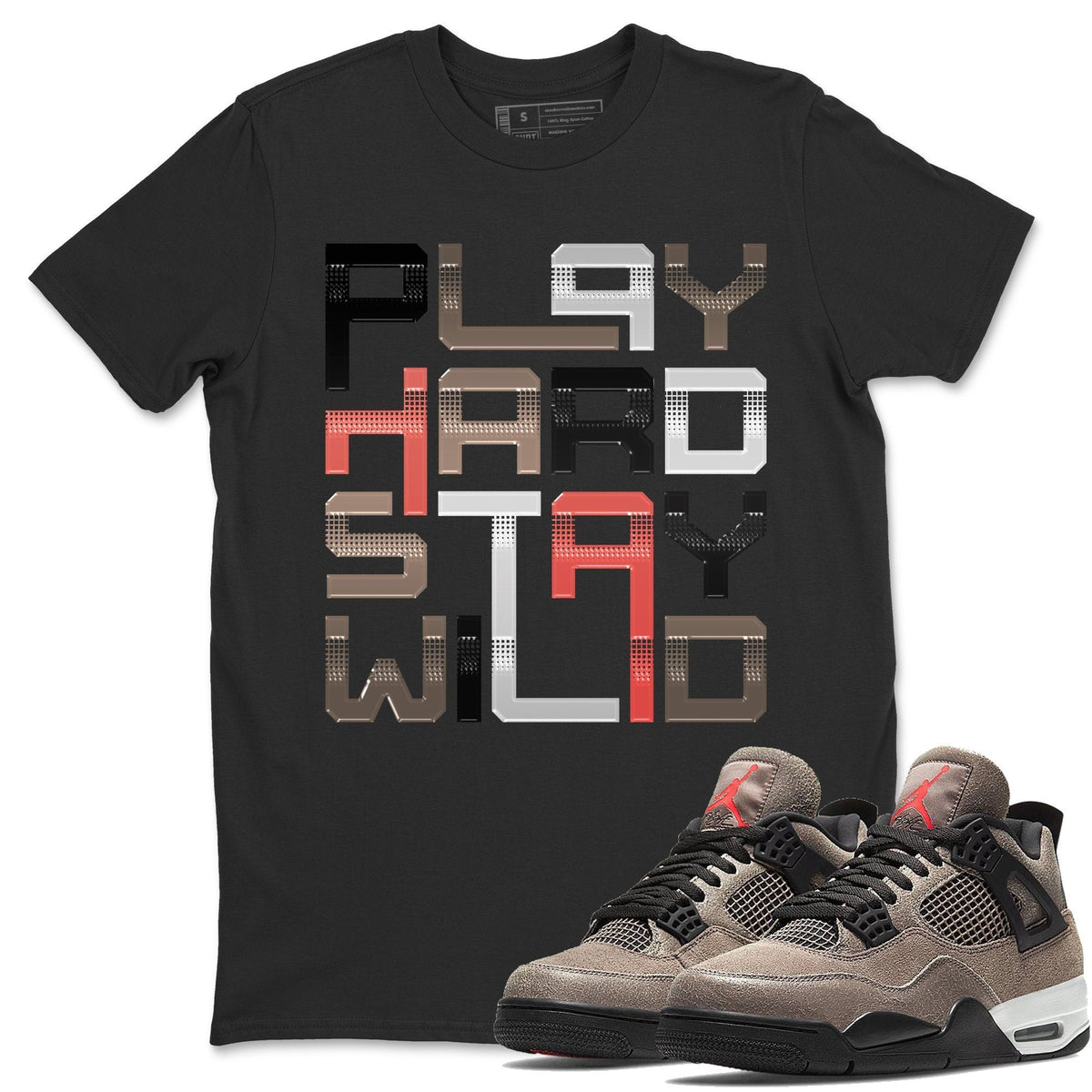 Jordan 4 Taupe Haze Shirt To Match Jordans Play Hard Stay Wild Sneaker Tees Jordan 4 Taupe Haze Drip Gear Zone Sneaker Matching Clothing Unisex Shirts
