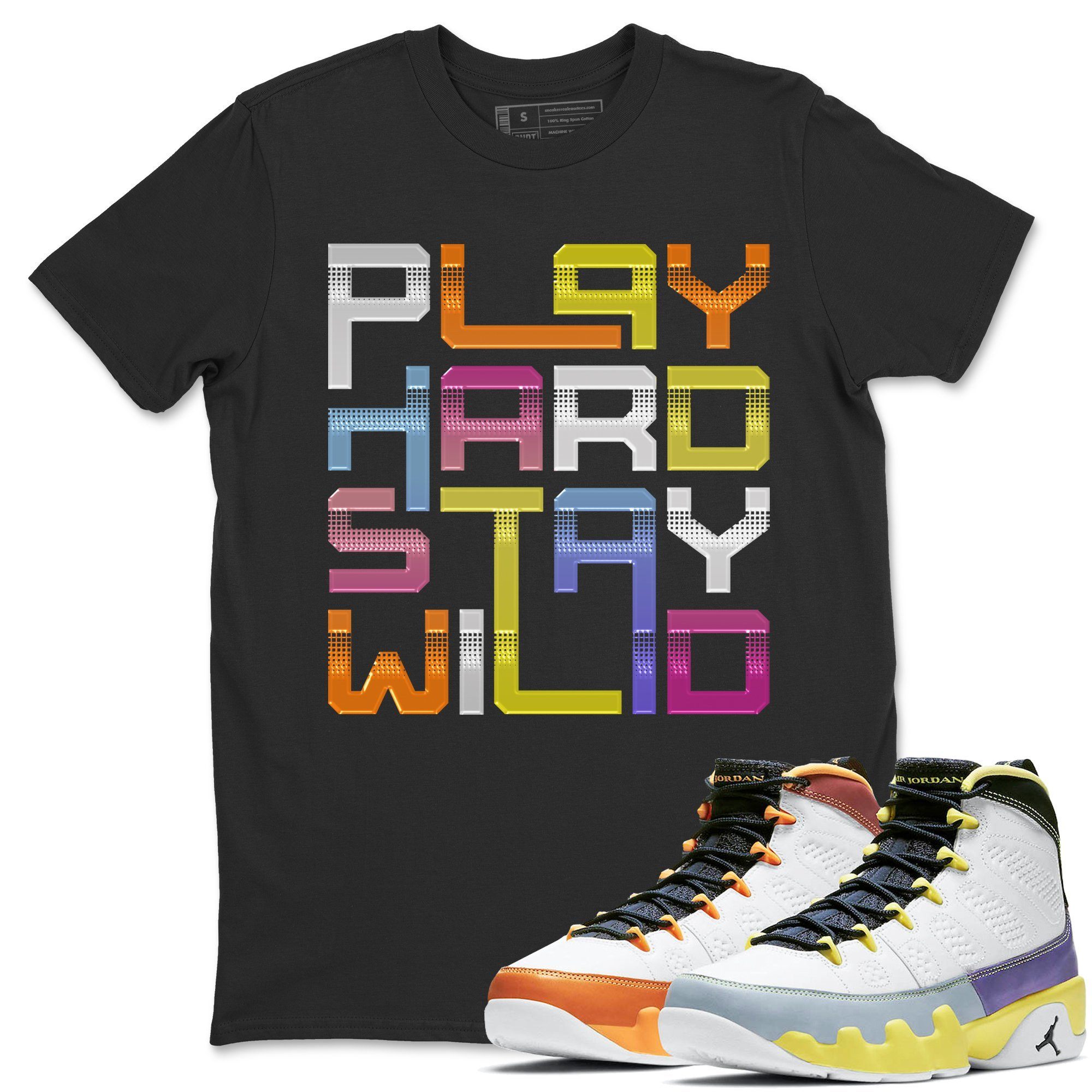 Jordan 9 Change The World Shirt To Match Jordans Play Hard Stay Wild Sneaker Tees Jordan 9 Change The World Drip Gear Zone Sneaker Matching Clothing Unisex Shirts