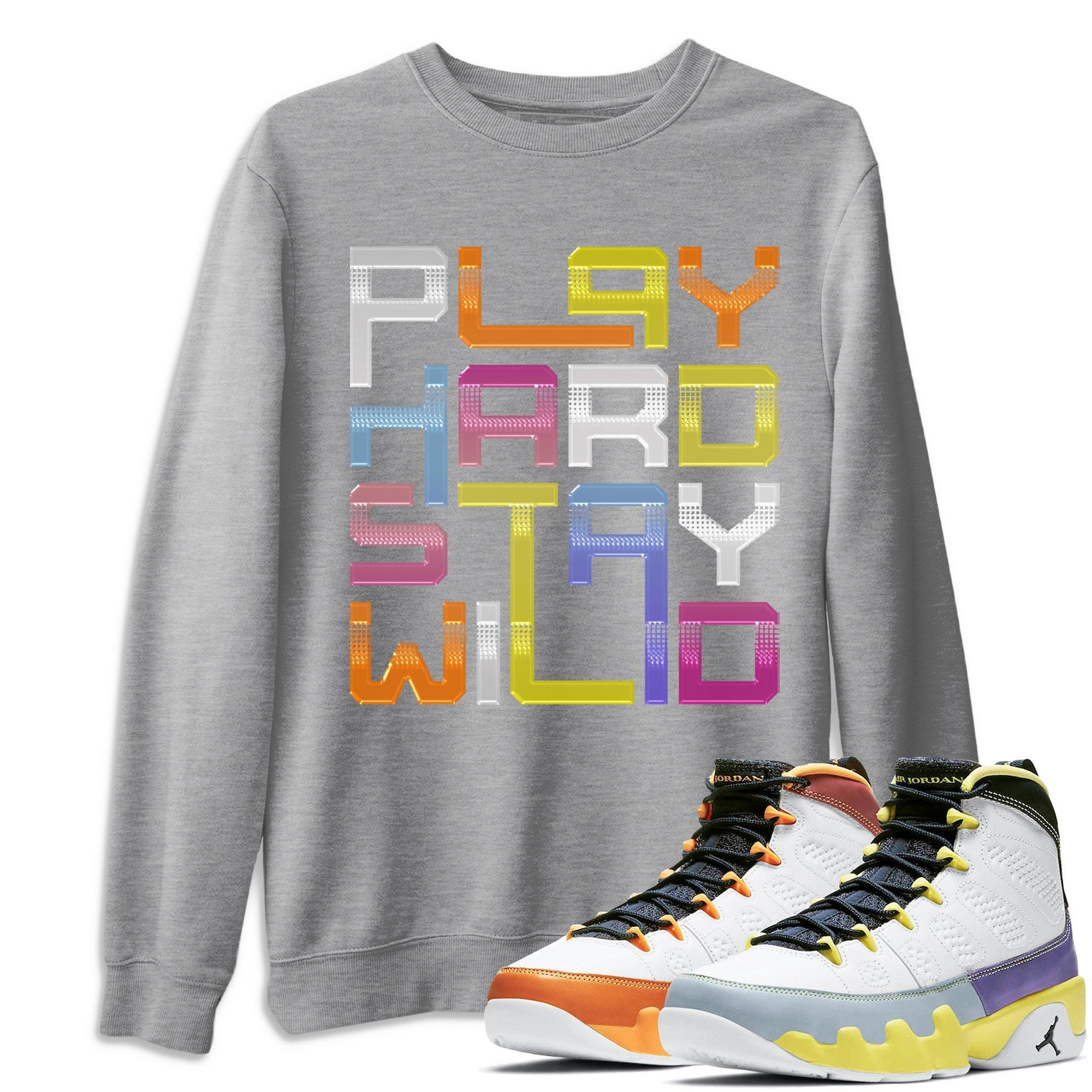 Jordan 9 Change The World Shirt To Match Jordans Play Hard Stay Wild Sneaker Tees Jordan 9 Change The World Drip Gear Zone Sneaker Matching Clothing Unisex Shirts