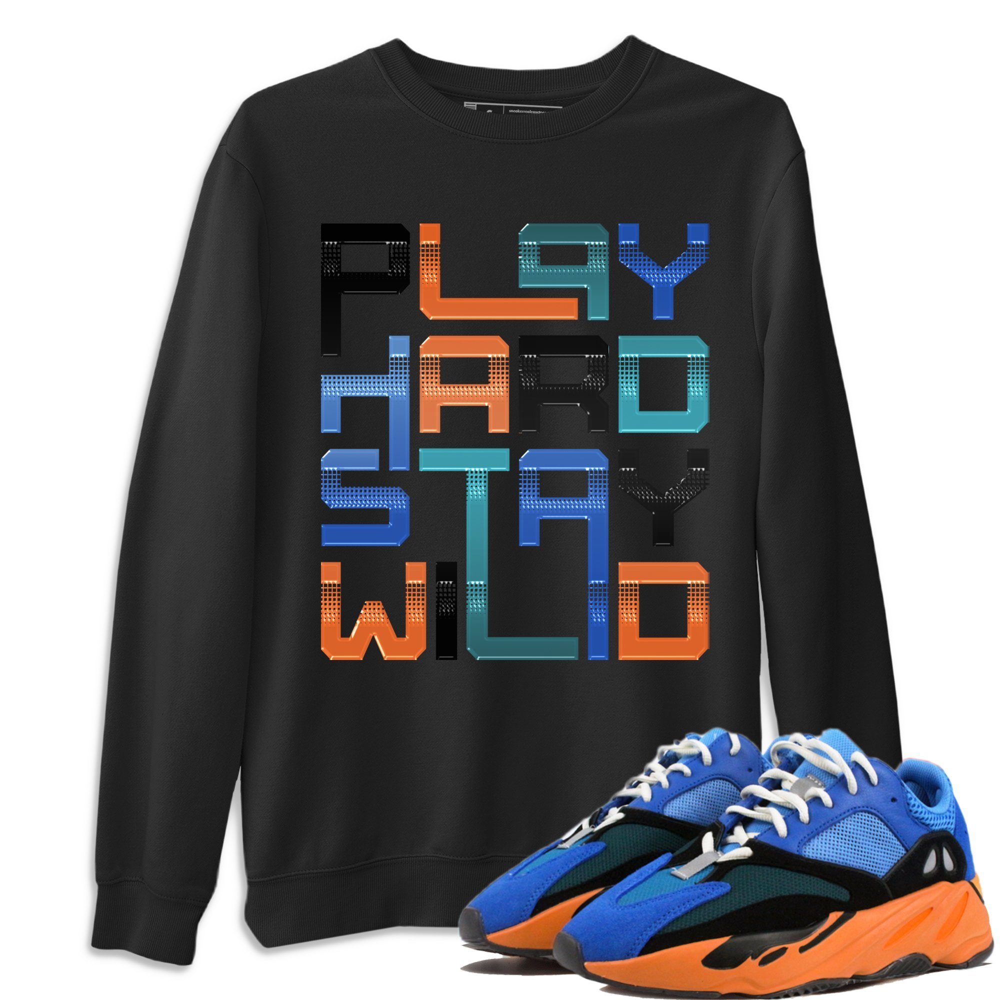 Yeezy 700 Bright Blue Shirt To Match Jordans Play Hard Stay Wild Sneaker Tees Yeezy 700 Bright Blue Drip Gear Zone Sneaker Matching Clothing Unisex Shirts