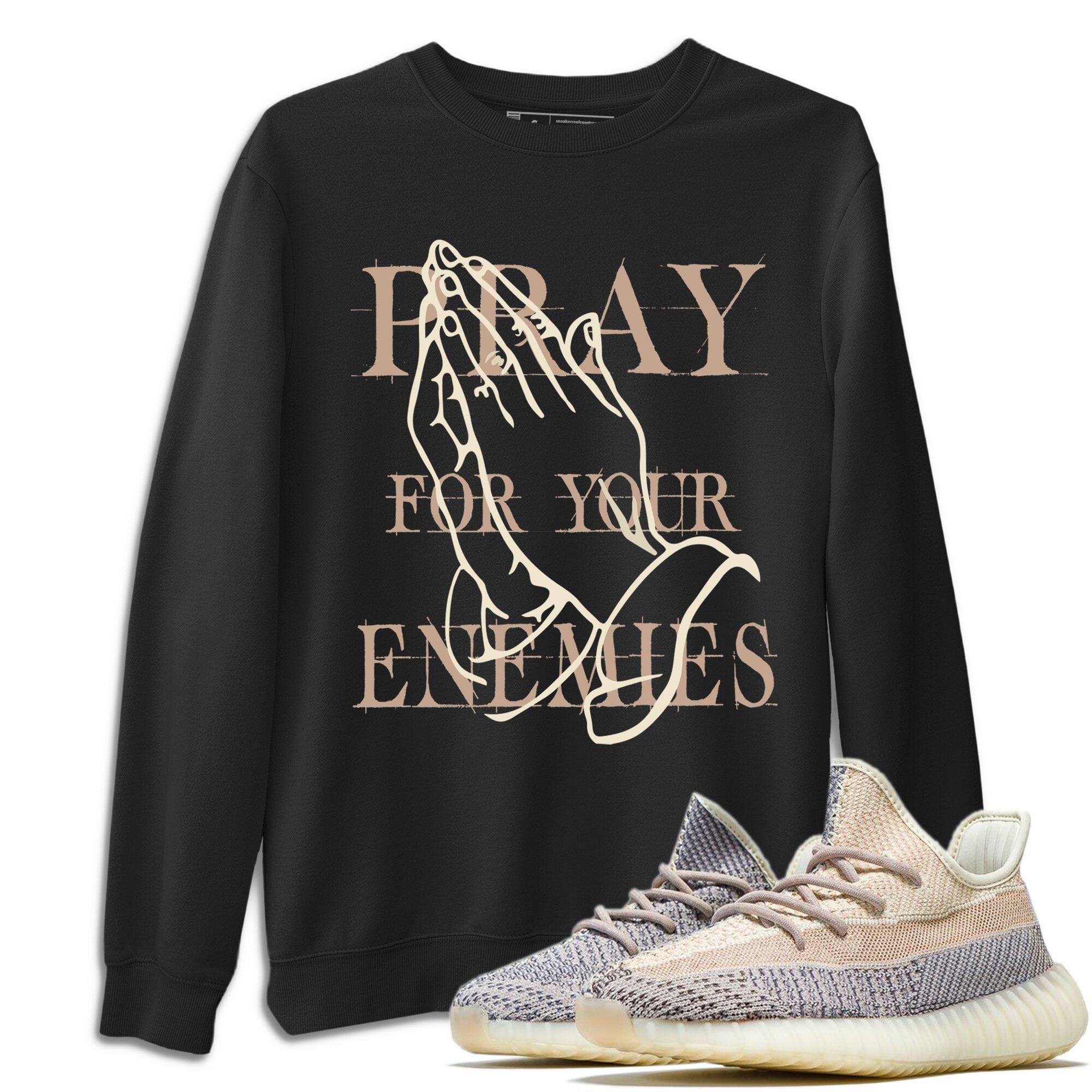 Yeezy 350 Ash Pearl Shirt To Match Jordans Pray For Your Enemies Sneaker Tees Yeezy 350 Ash Pearl Drip Gear Zone Sneaker Matching Clothing Unisex Shirts