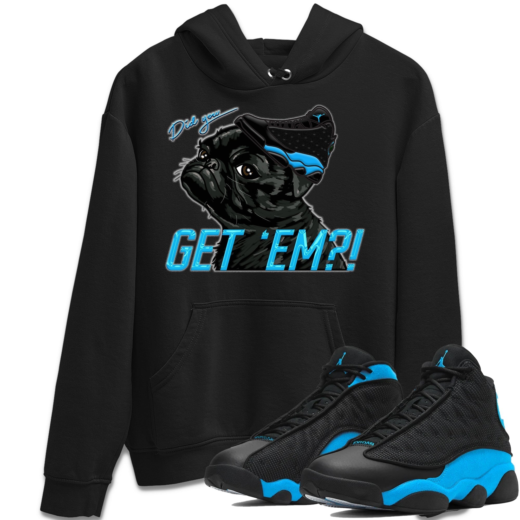 Jordan 13 UNC Shirt To Match Jordans Pug Get Em Sneaker Tees Jordan 13 UNC Drip Gear Zone Sneaker Matching Clothing Unisex Shirts