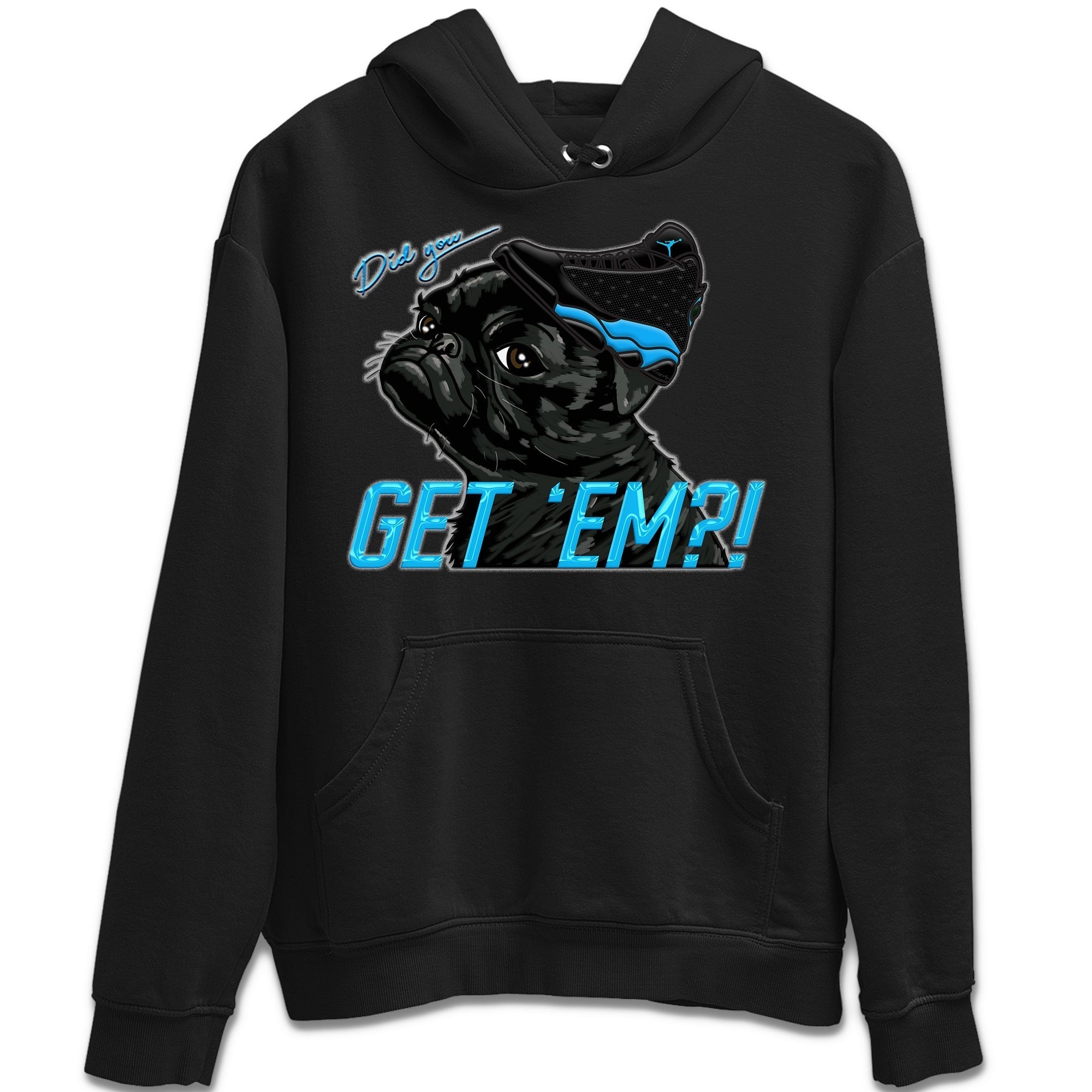 Jordan 13 UNC Shirt To Match Jordans Pug Get Em Sneaker Tees Jordan 13 UNC Drip Gear Zone Sneaker Matching Clothing Unisex Shirts