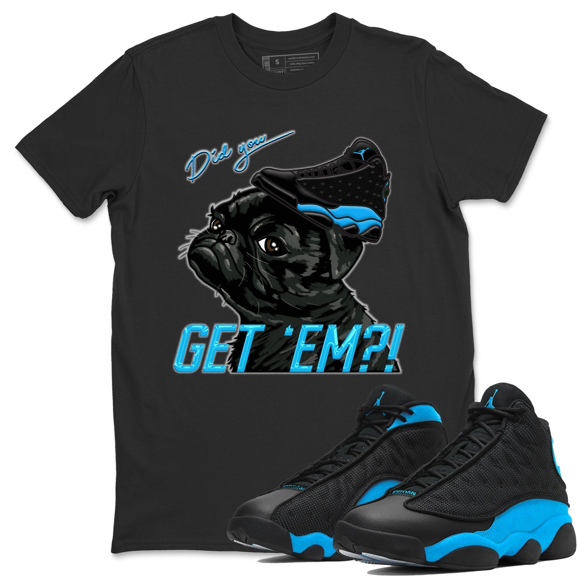 Jordan 13 UNC Shirt To Match Jordans Pug Get Em Sneaker Tees Jordan 13 UNC Drip Gear Zone Sneaker Matching Clothing Unisex Shirts