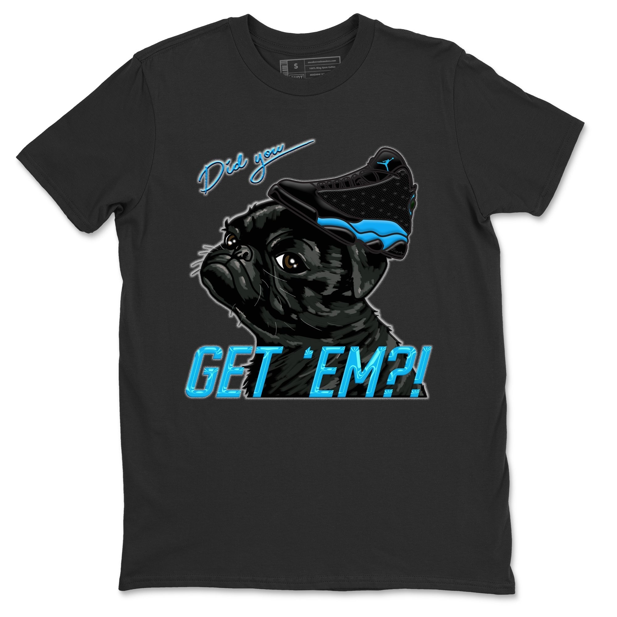 Jordan 13 UNC Shirt To Match Jordans Pug Get Em Sneaker Tees Jordan 13 UNC Drip Gear Zone Sneaker Matching Clothing Unisex Shirts