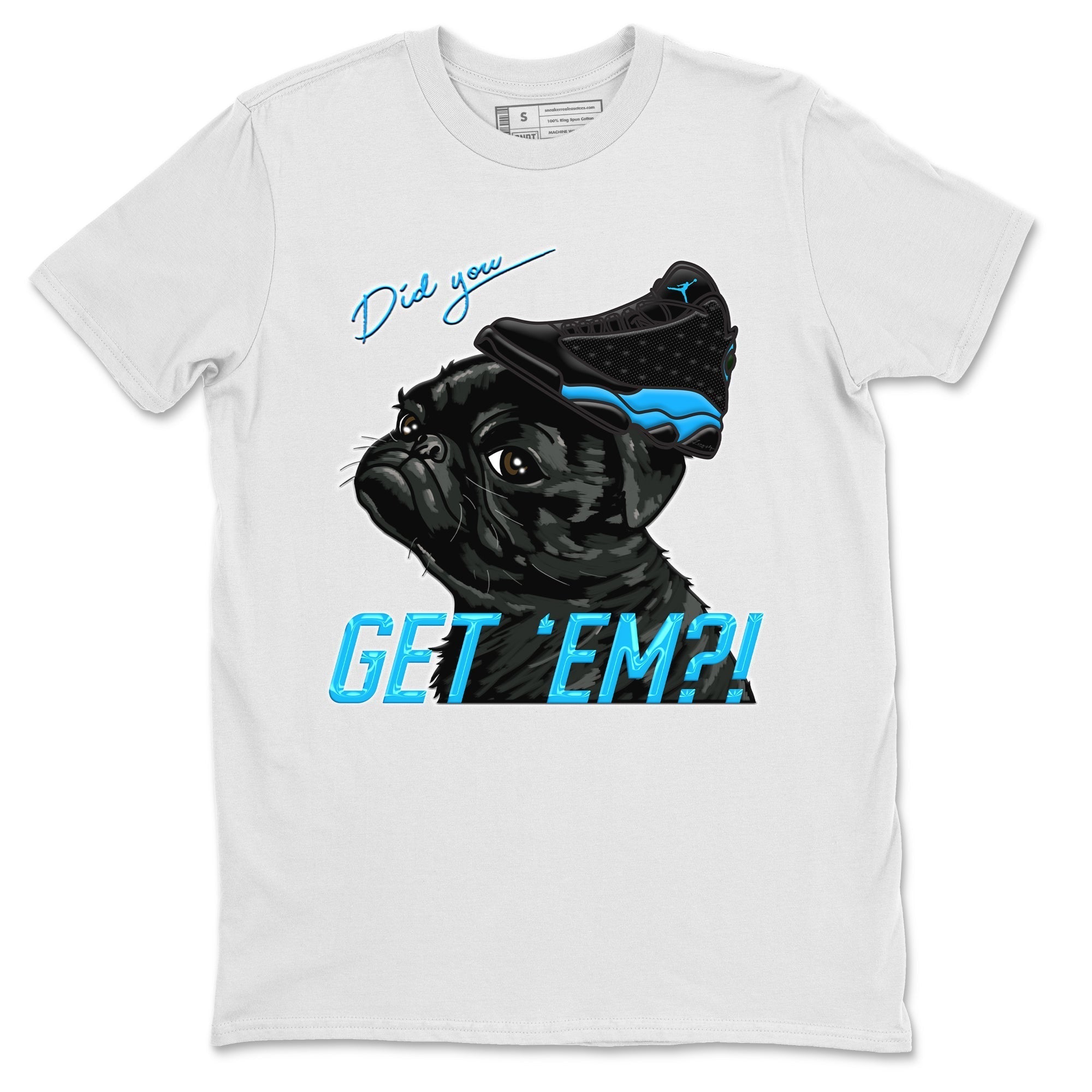 Jordan 13 UNC Shirt To Match Jordans Pug Get Em Sneaker Tees Jordan 13 UNC Drip Gear Zone Sneaker Matching Clothing Unisex Shirts