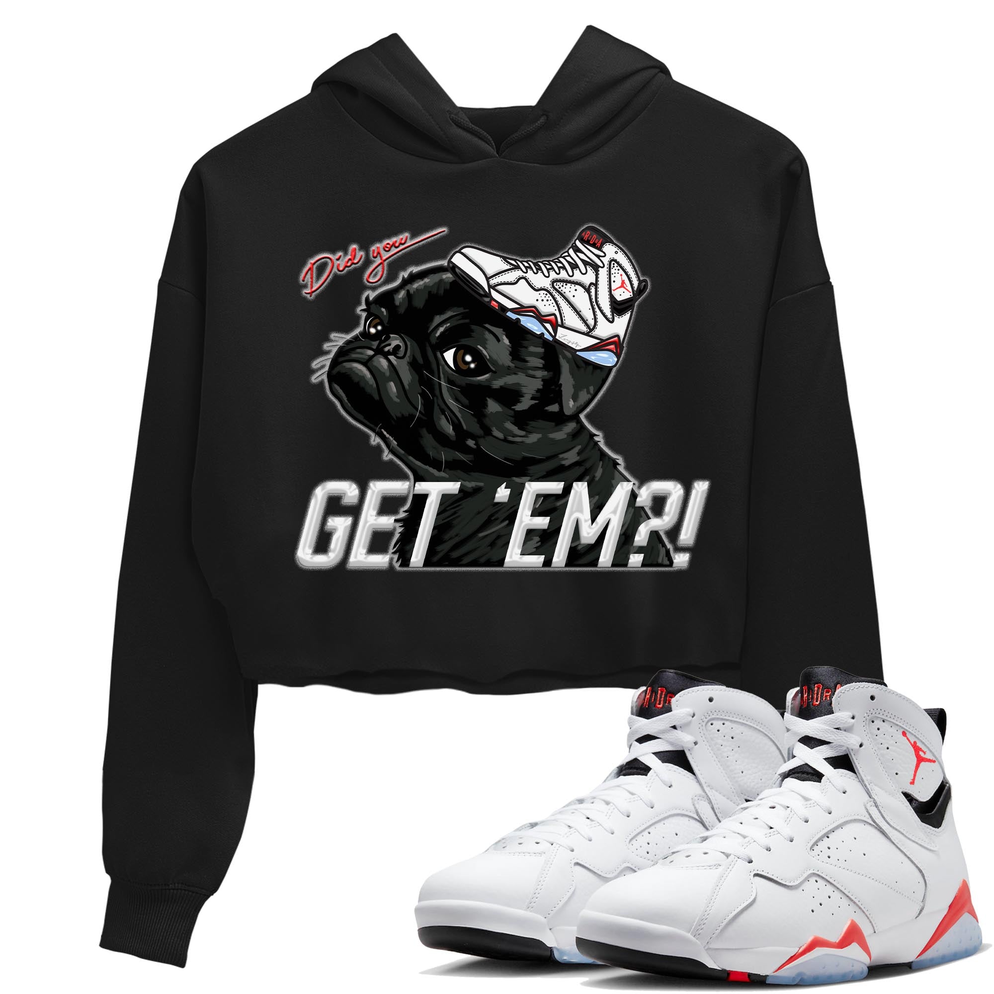 Air Jordan 7 White Infrared shirt to match jordans Pug Get Em Streetwear Sneaker Shirt White Infrared 7s Drip Gear Zone Sneaker Matching Clothing Black 1 Crop T-Shirt