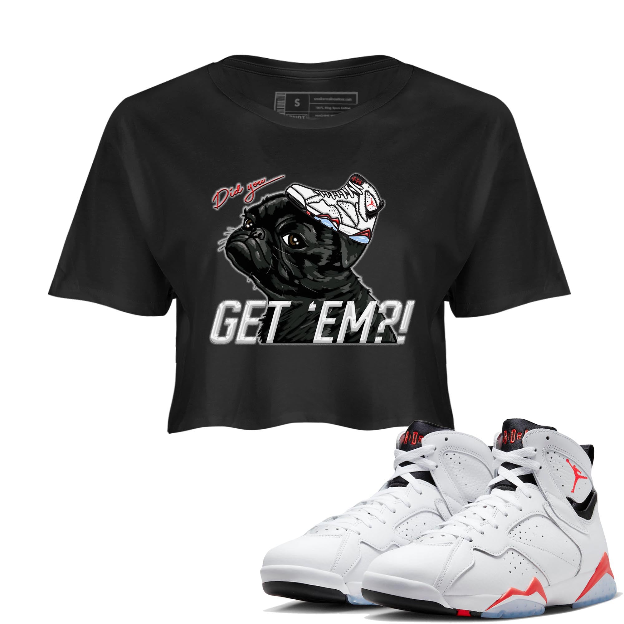 Air Jordan 7 White Infrared shirt to match jordans Pug Get Em Streetwear Sneaker Shirt White Infrared 7s Drip Gear Zone Sneaker Matching Clothing Black 1 Crop T-Shirt
