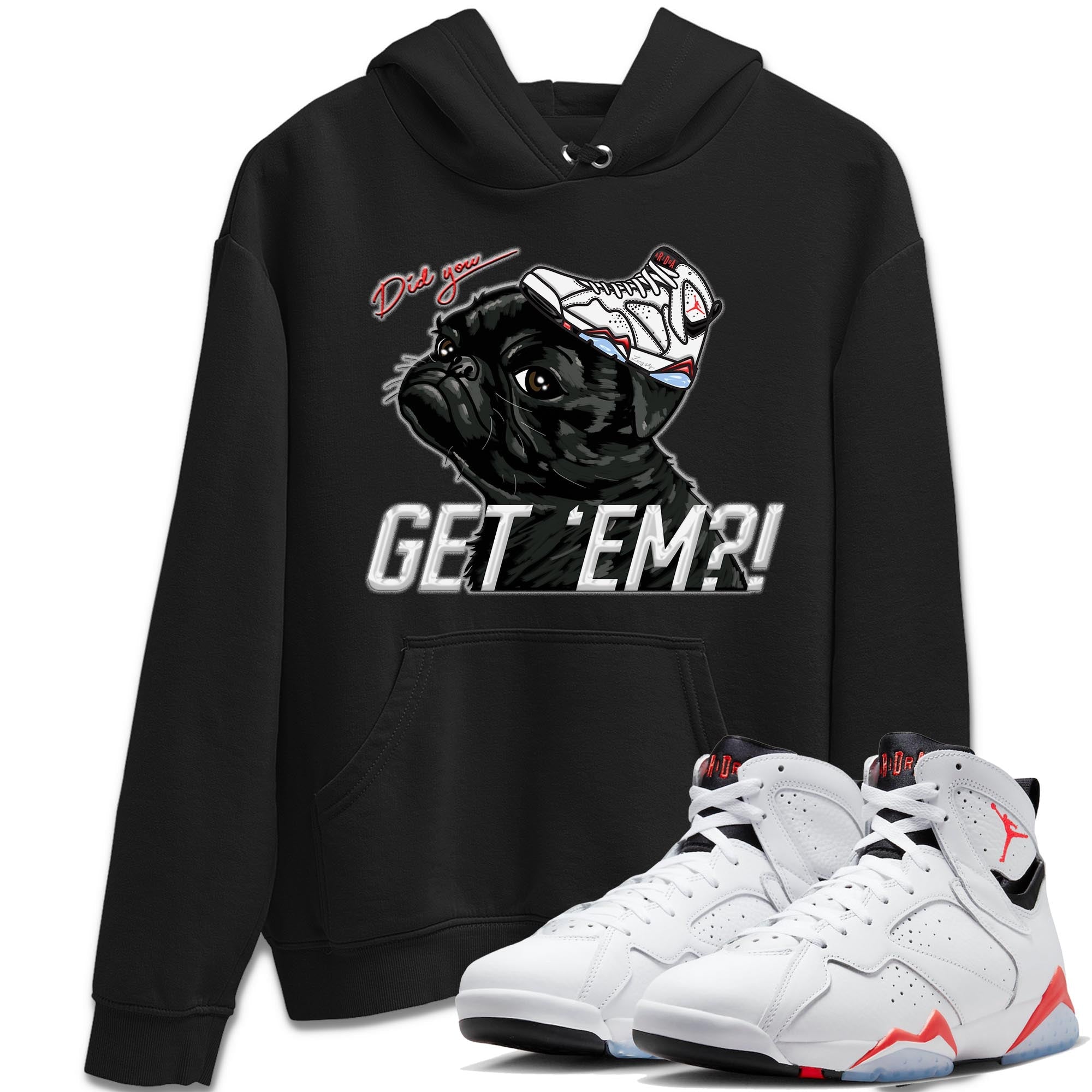 Air Jordan 7 White Infrared shirt to match jordans Pug Get Em Streetwear Sneaker Shirt White Infrared 7s Drip Gear Zone Sneaker Matching Clothing Unisex Black 1 T-Shirt