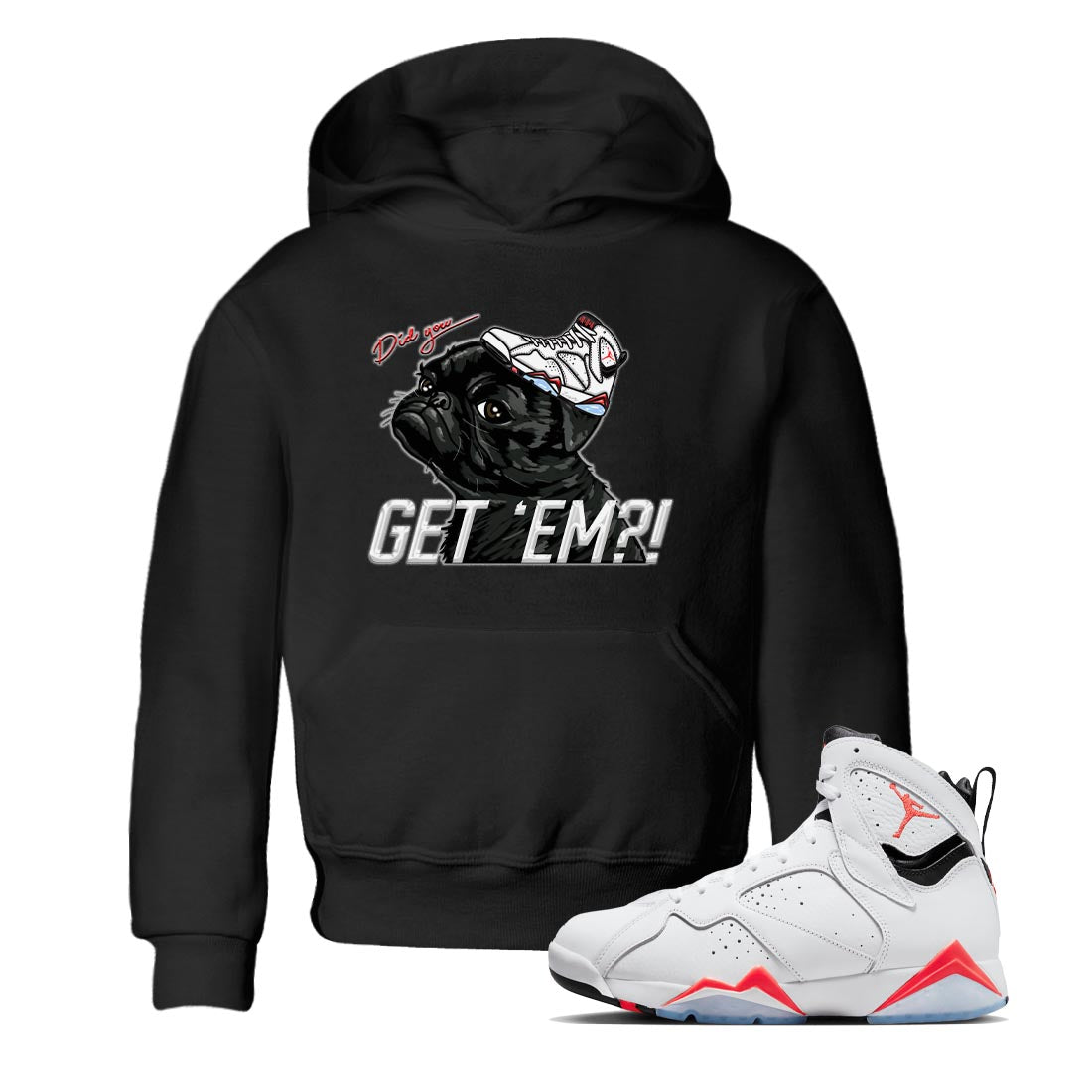 Air Jordan 7 White Infrared shirt to match jordans Pug Get Em Streetwear Sneaker Shirt White Infrared 7s Drip Gear Zone Sneaker Matching Clothing Baby Toddler Black 1 T-Shirt