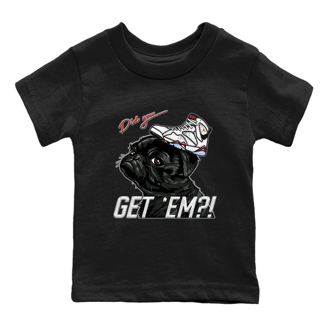 Air Jordan 7 White Infrared shirt to match jordans Pug Get Em Streetwear Sneaker Shirt White Infrared 7s Drip Gear Zone Sneaker Matching Clothing Baby Toddler Black 2 T-Shirt