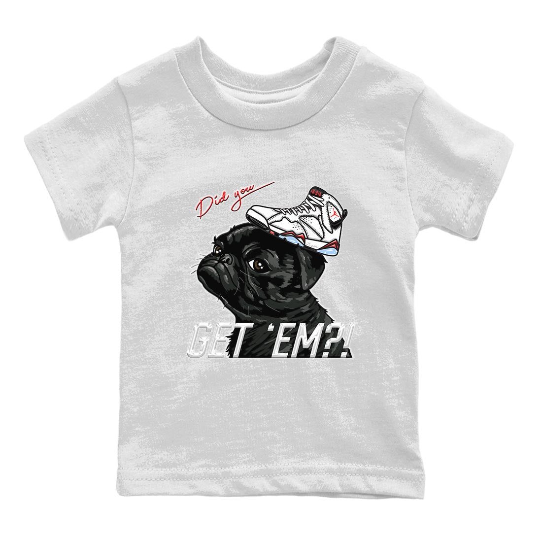Air Jordan 7 White Infrared shirt to match jordans Pug Get Em Streetwear Sneaker Shirt White Infrared 7s Drip Gear Zone Sneaker Matching Clothing Baby Toddler White 2 T-Shirt