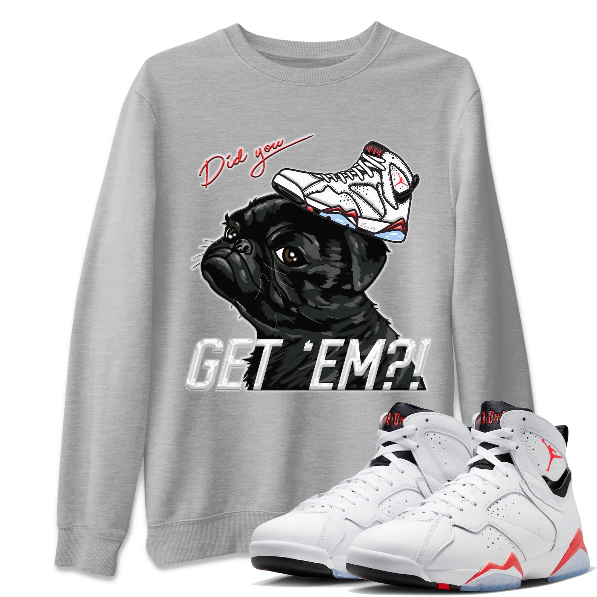 Air Jordan 7 White Infrared shirt to match jordans Pug Get Em Streetwear Sneaker Shirt White Infrared 7s Drip Gear Zone Sneaker Matching Clothing Unisex Heather Grey 1 T-Shirt