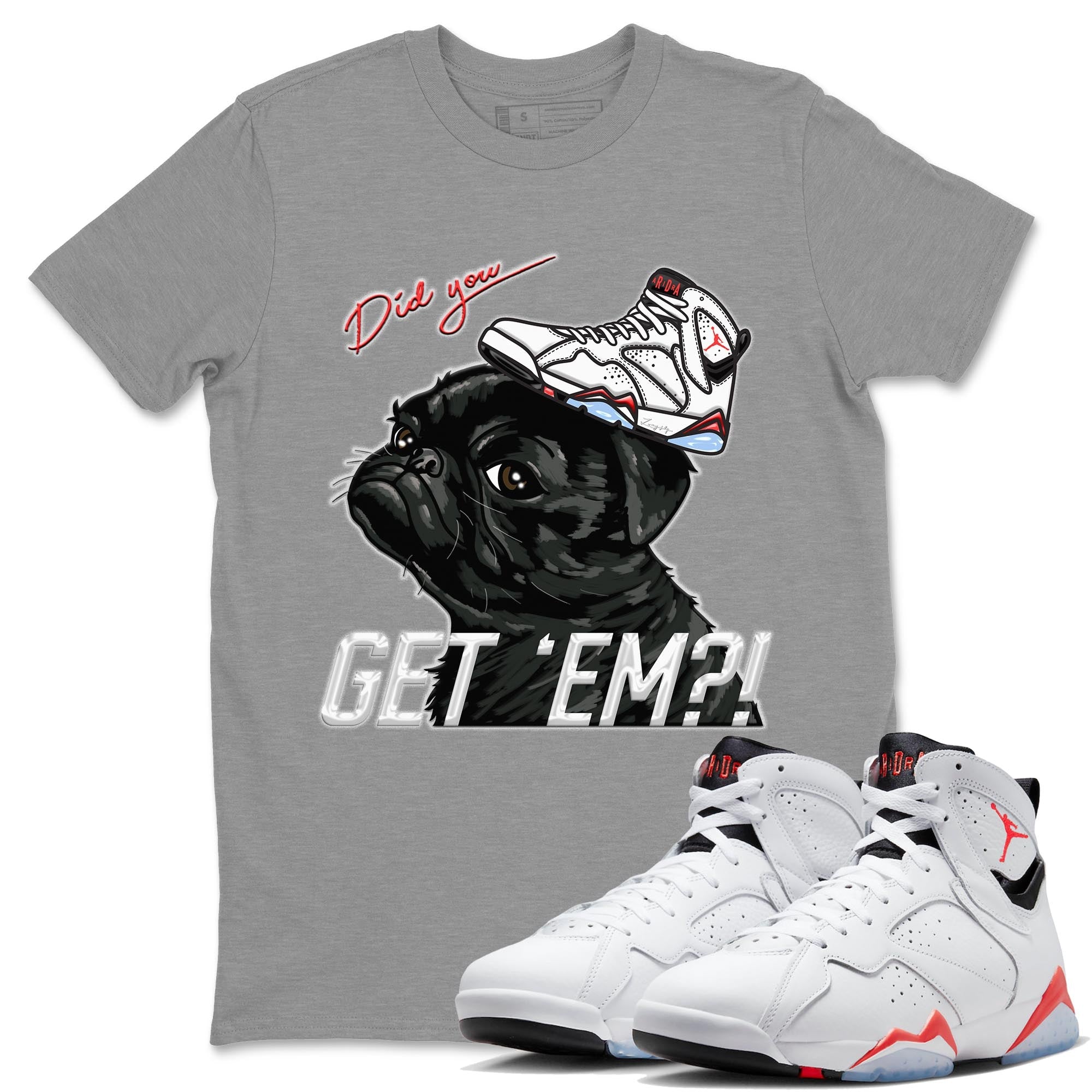 Air Jordan 7 White Infrared shirt to match jordans Pug Get Em Streetwear Sneaker Shirt White Infrared 7s Drip Gear Zone Sneaker Matching Clothing Unisex Heather Grey 1 T-Shirt