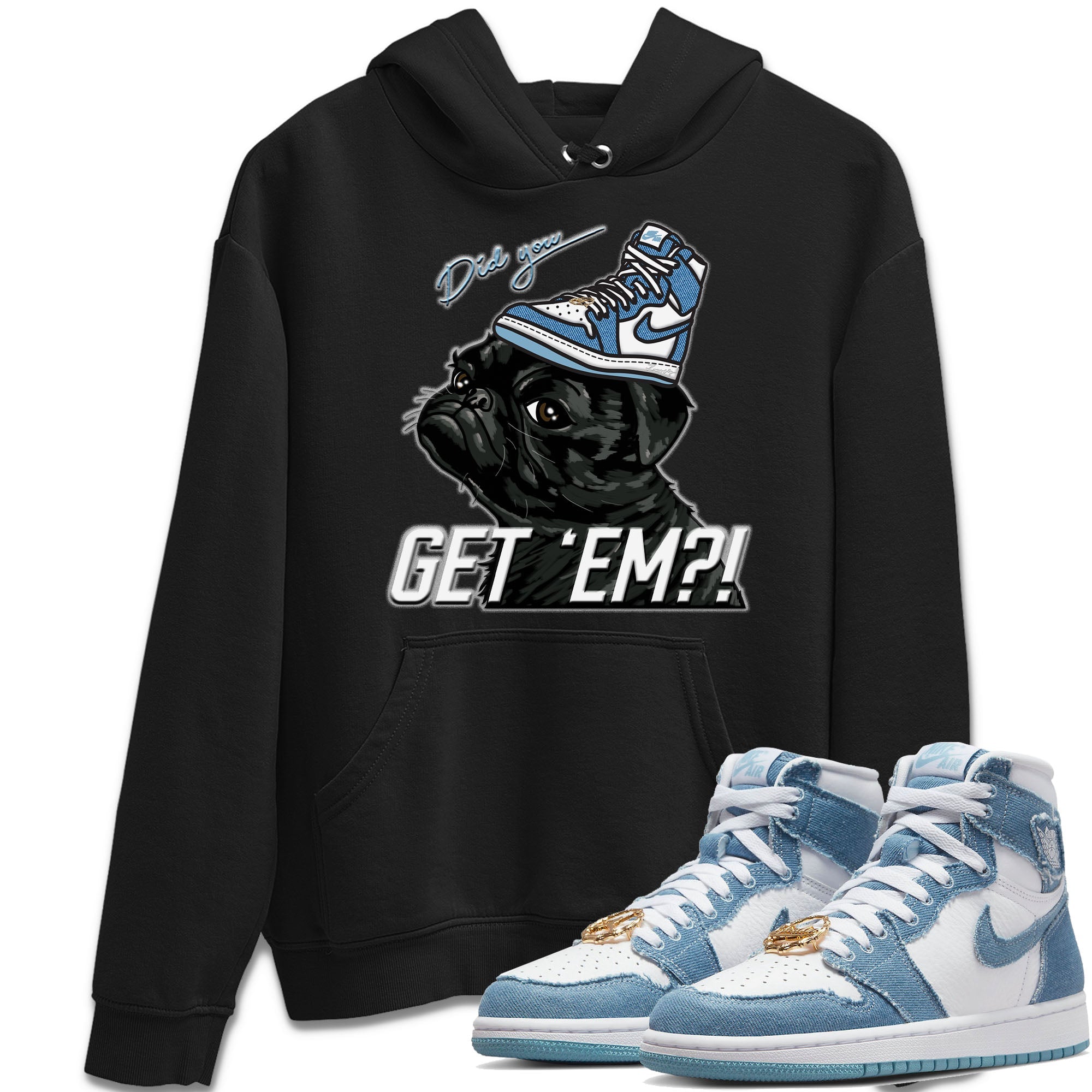 Jordan 1 Denim Sneaker Matching T-Shirt Pug Get Em Sneaker Tees Jordan 1 Denim Sneaker Release Tees Crew Neck Tees