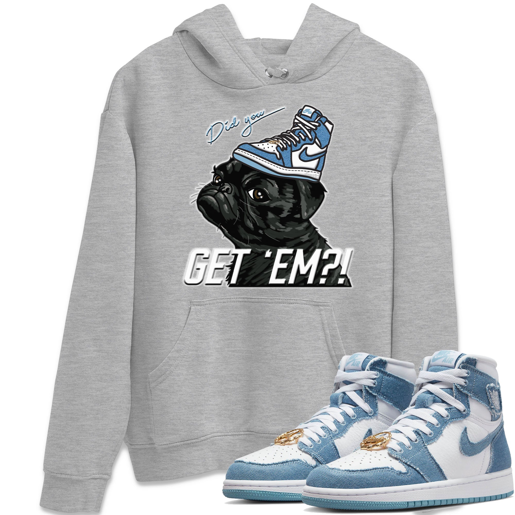 Jordan 1 Denim Sneaker Matching T-Shirt Pug Get Em Sneaker Tees Jordan 1 Denim Sneaker Release Tees Crew Neck Tees